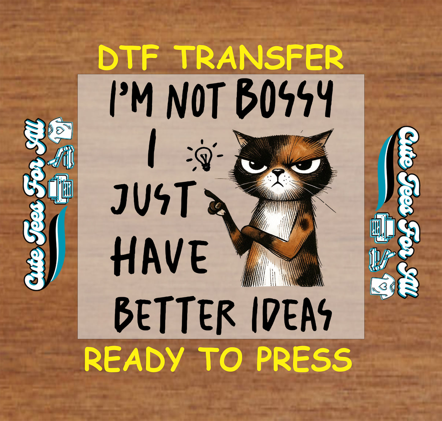 Grumpy cat DTF transfer with text saying “I’m not bossy I just have better ideas”