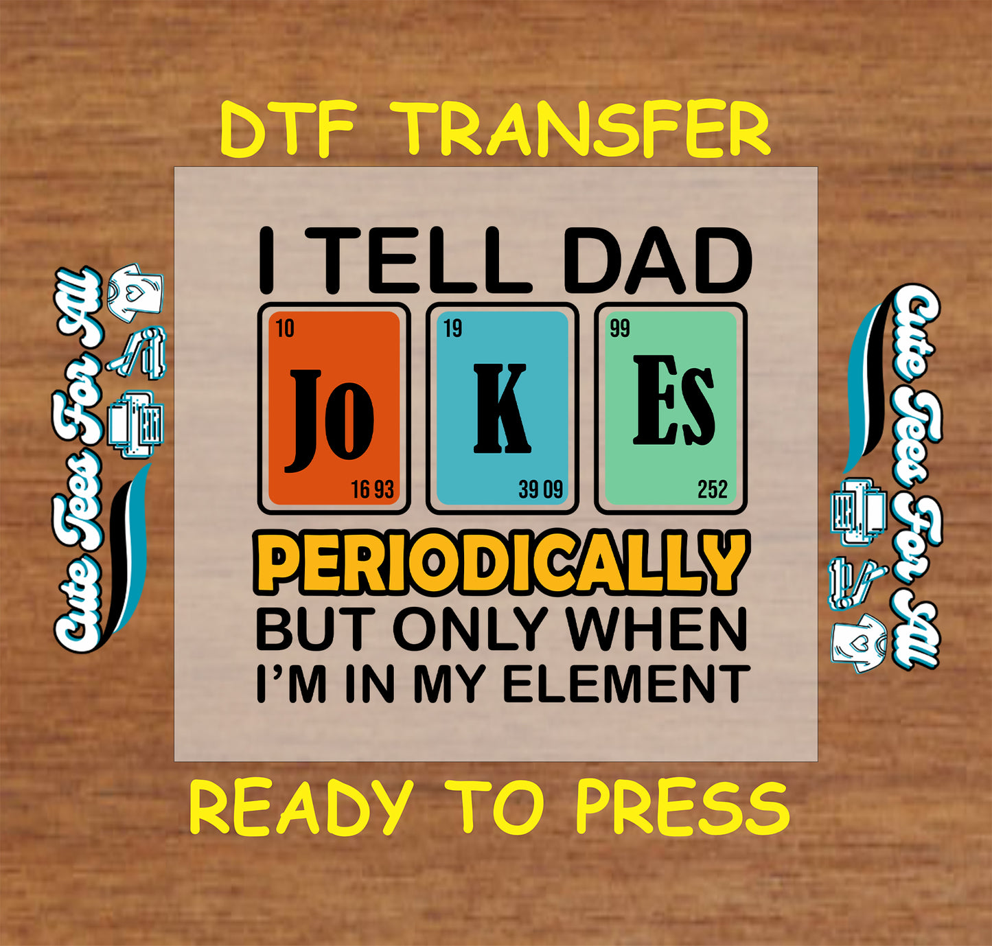 DTF transfer with periodic table elements spelling jokes and science dad quote.