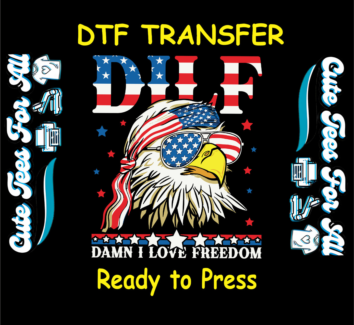 DILF DTF transfer with bald eagle wearing American flag sunglasses and bandana with Damn I Love Freedom quote.
