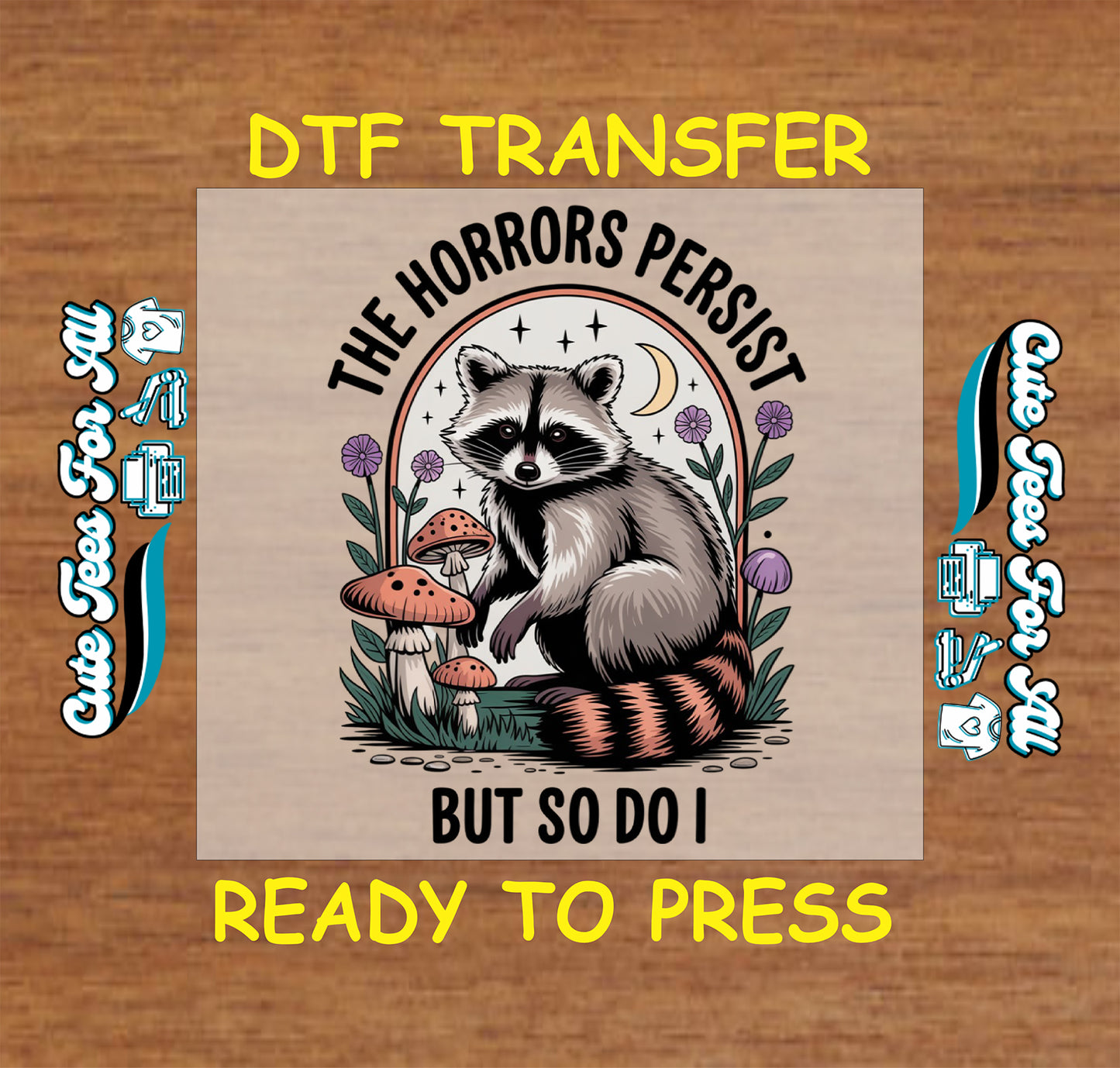DTF transfer with raccoon, mushrooms, stars, and “The Horrors Persist But So Do I” quote.