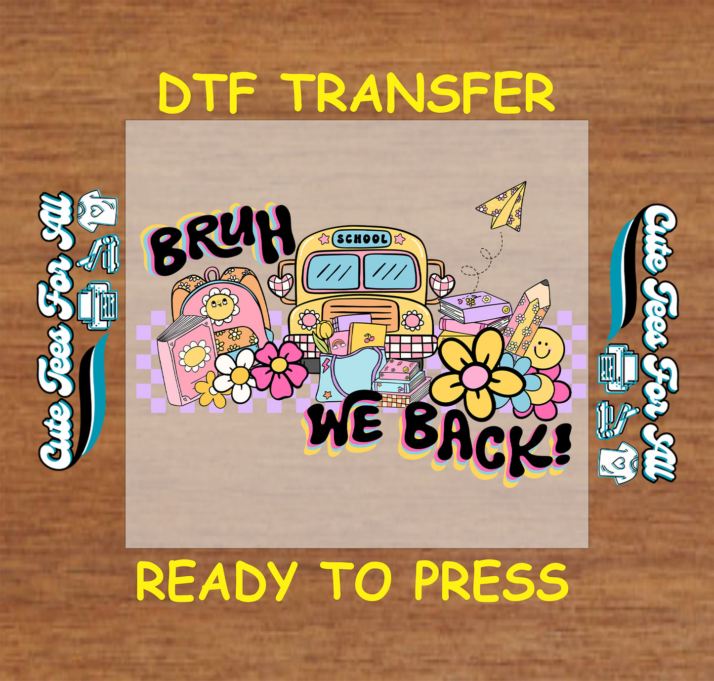 Bruh We Back DTF transfer with school bus, books, flowers, and colorful back-to-school elements.