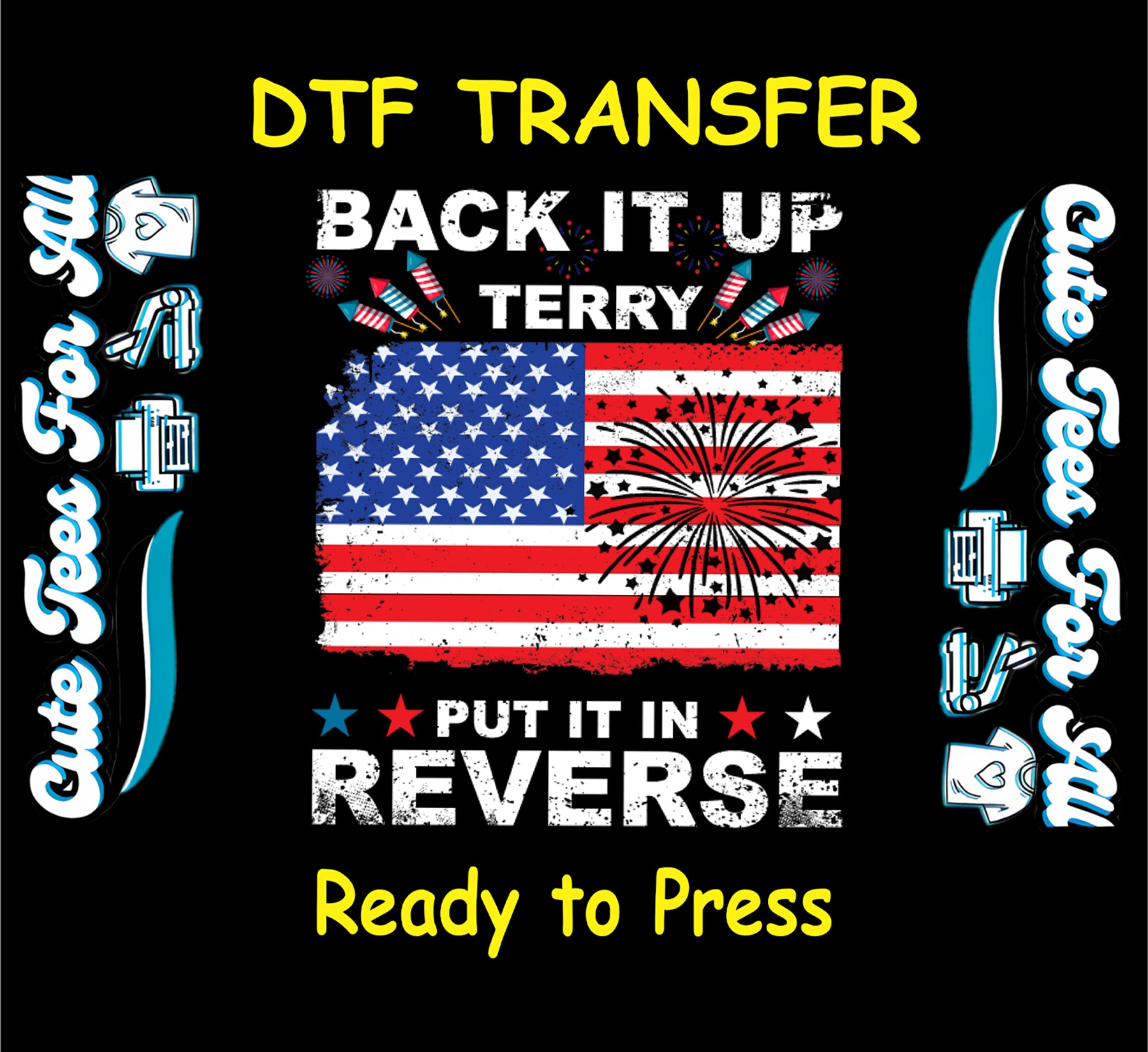 4th of July DTF transfer with distressed American flag, fireworks, and “Back It Up Terry” quote.