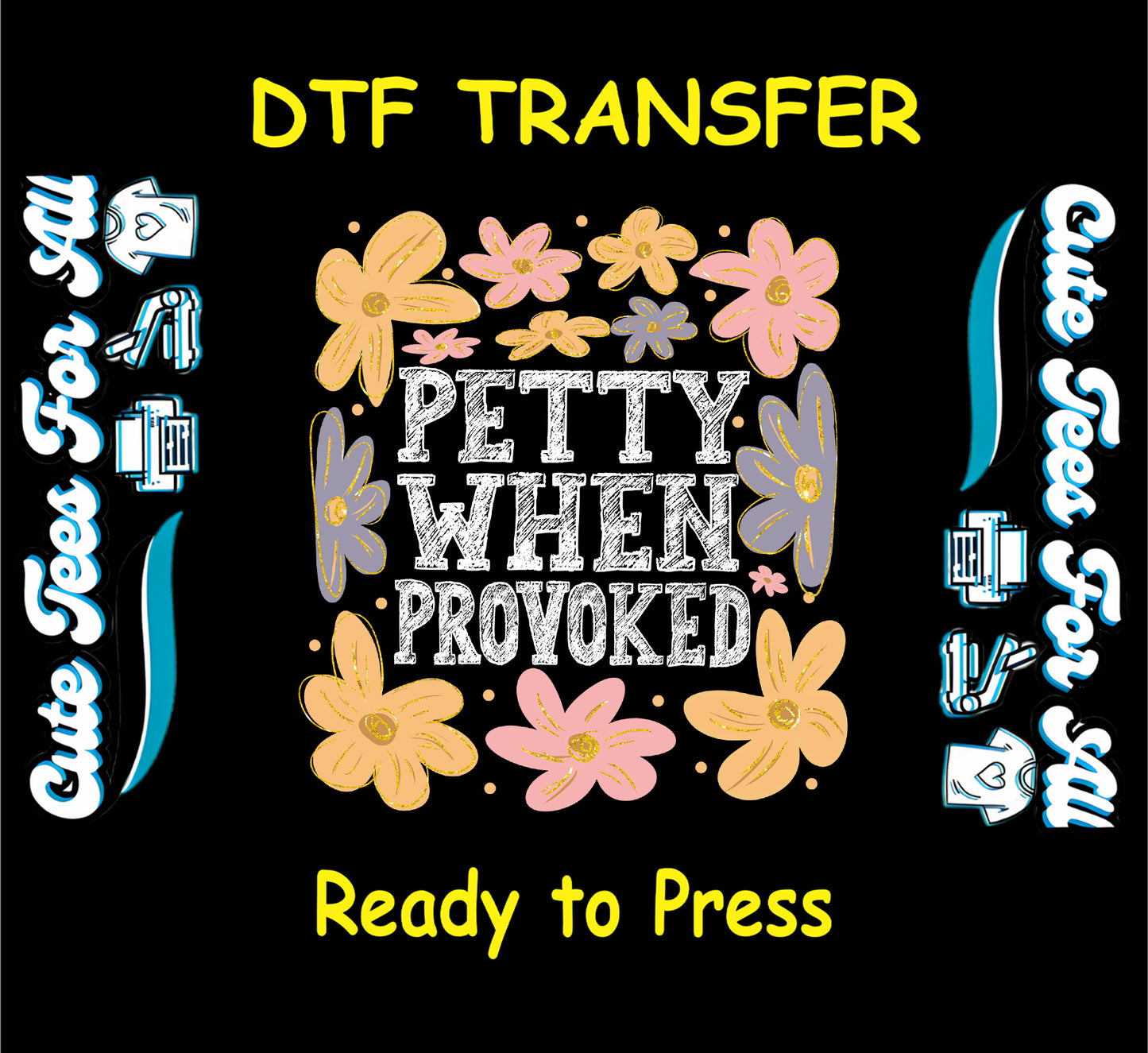 ready to press dtf with floral background and petty when provoked sarcastic quote
