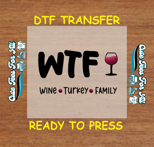 WTF wine turkey family funny quote Thanksgiving ready to press dtf transfer for DIY shirts.
