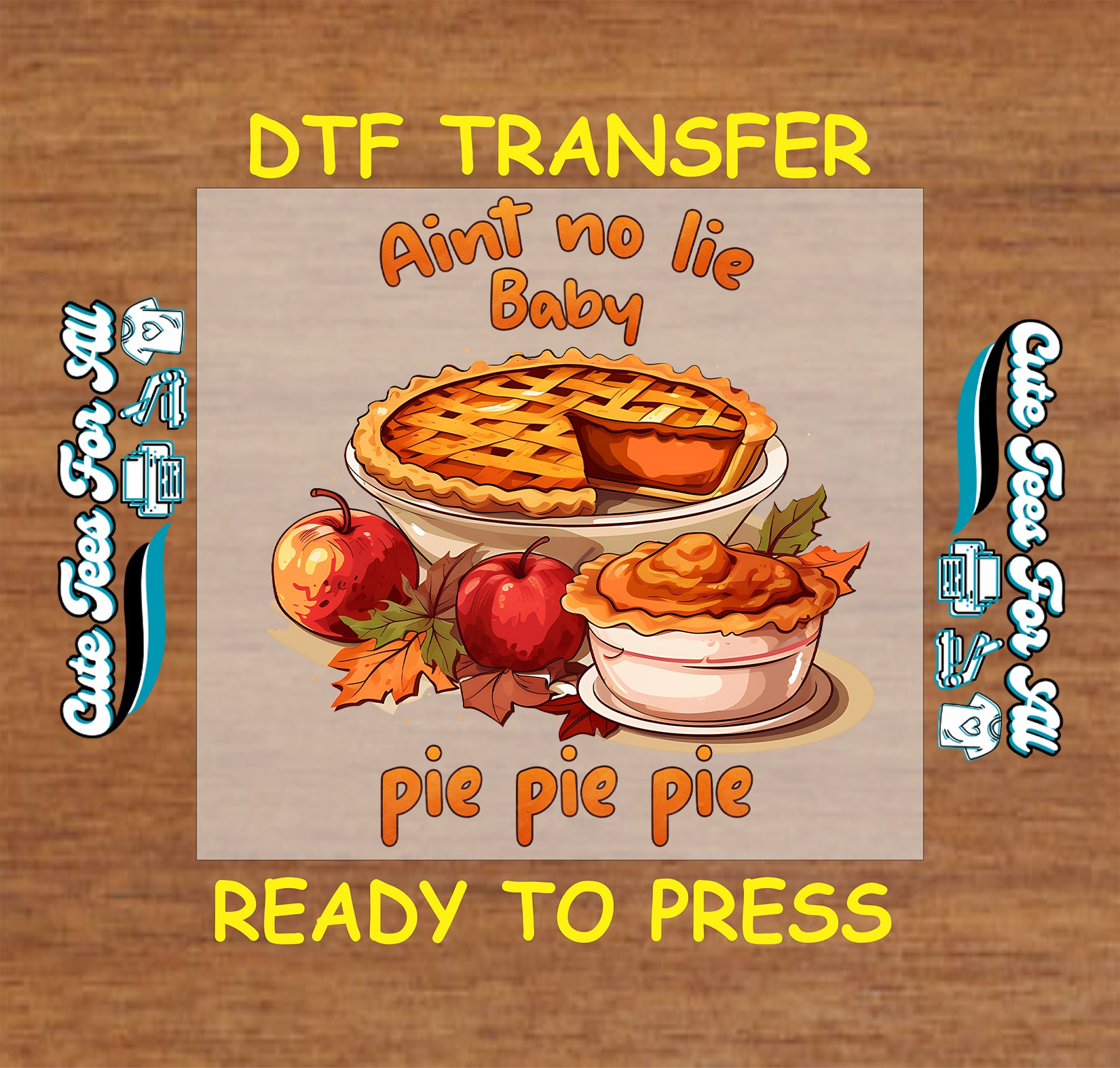 Funny Thanksgiving Ain’t No Lie Baby Pie Pie Pie ready to press dtf transfer for DIY holiday shirts.