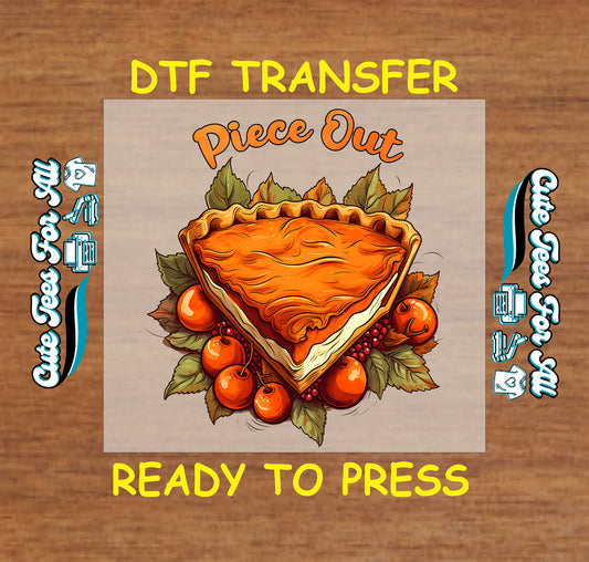 Funny Thanksgiving Piece Out pumpkin pie ready to press dtf transfer for DIY holiday shirts.