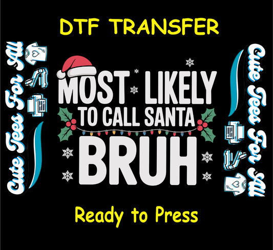 Christmas ready to press dtf transfer with “Most Likely to Call Santa Bruh” text, Santa hat, holly, snowflakes, and Christmas lights