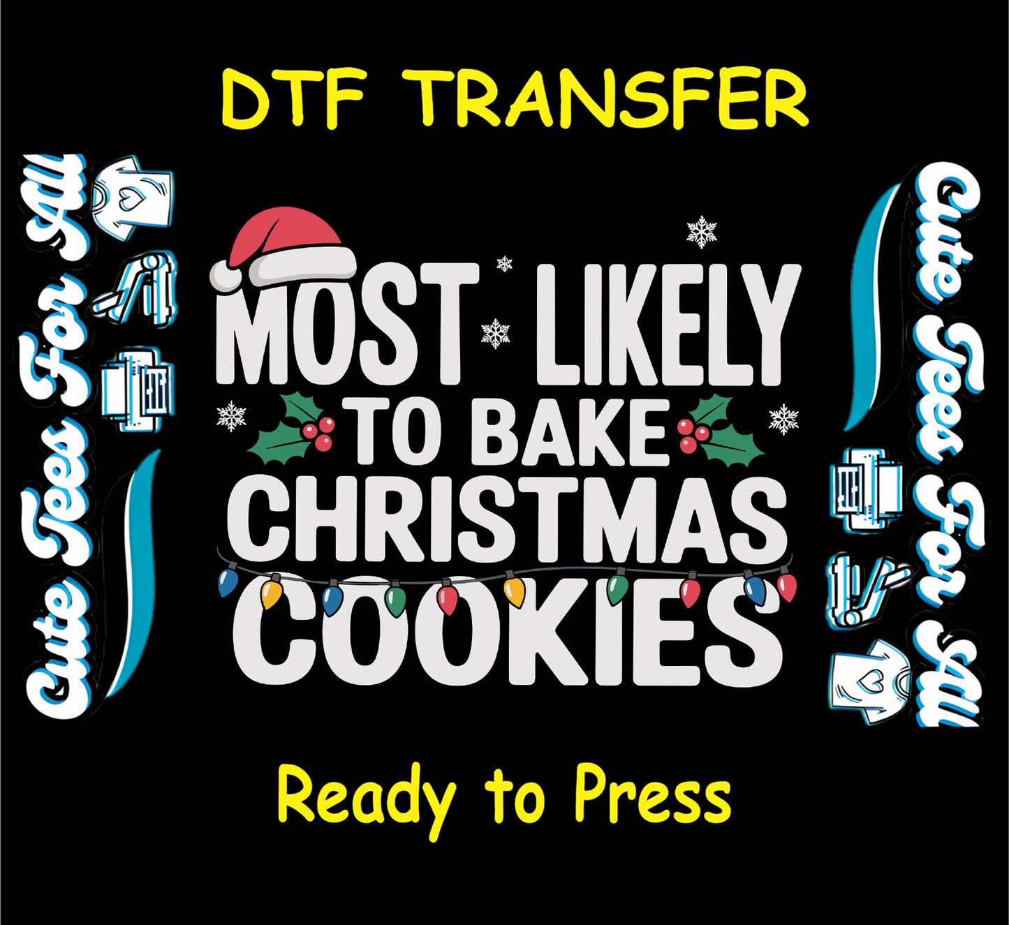 Christmas ready to press dtf transfer with “Most Likely to Bake Christmas Cookies” text, Santa hat, holly, snowflakes, and Christmas lights