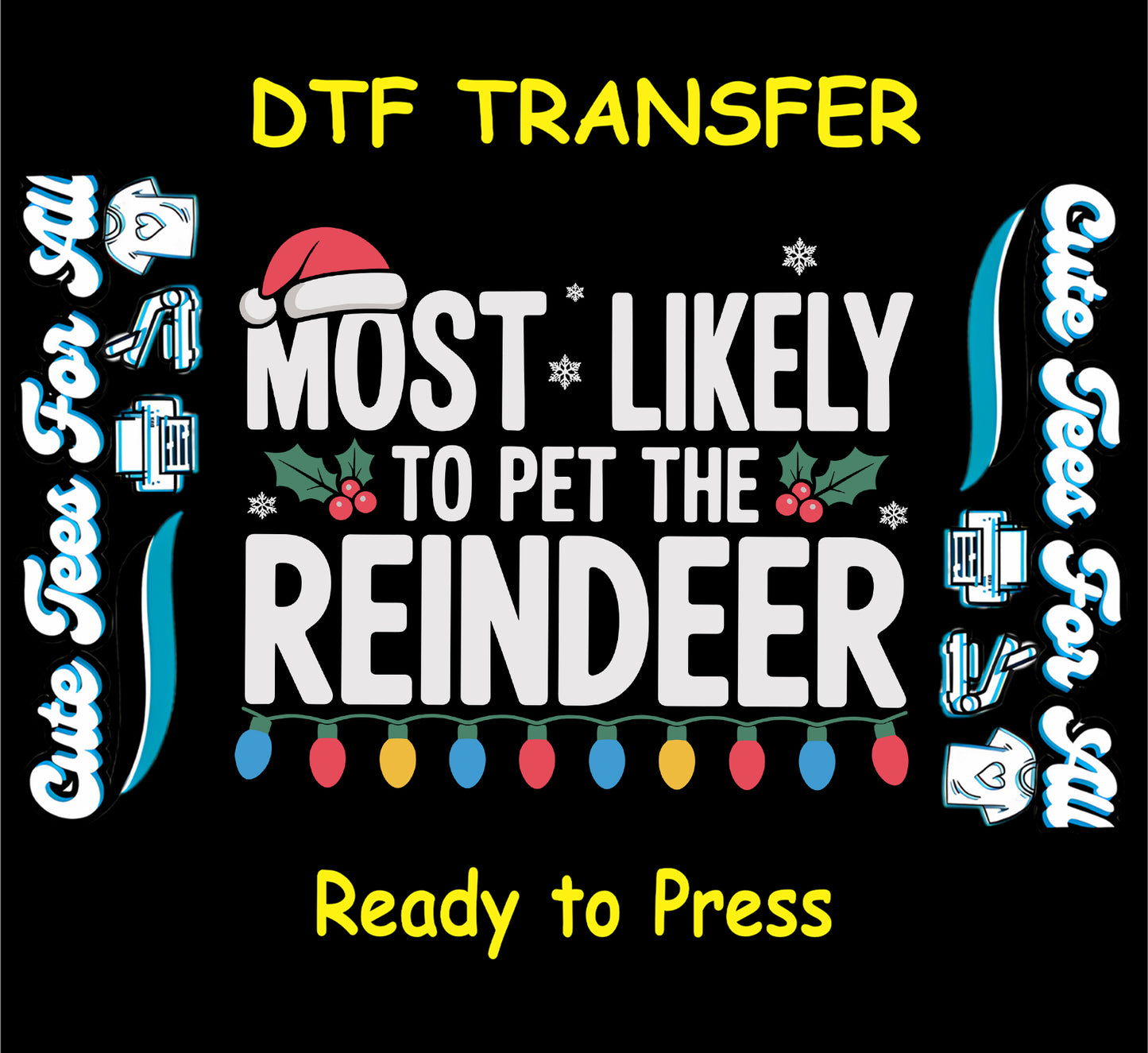 Christmas ready to press DTF transfer with "Most Likely to Pet the Reindeer" text, Santa hat, holly, snowflakes, and Christmas lights.