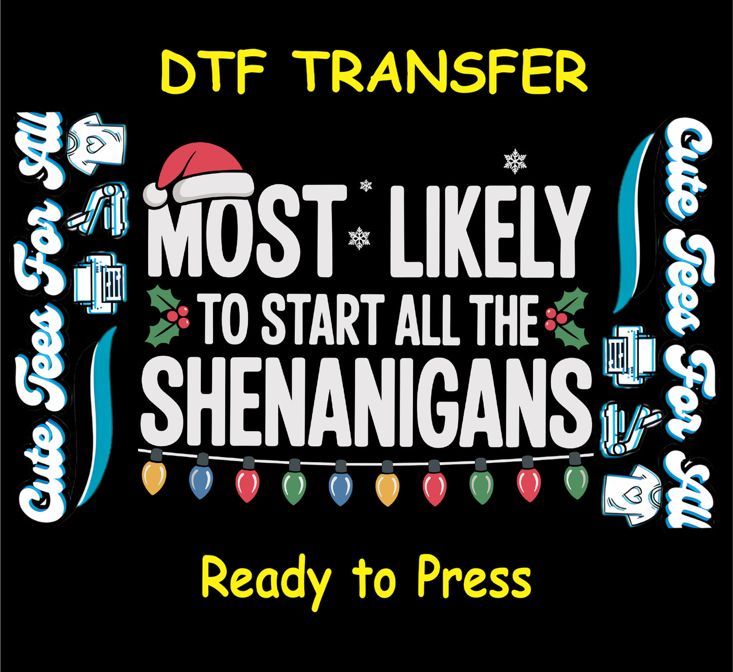 Christmas ready to press DTF transfer with "Most Likely to Start All the Shenanigans" text, Santa hat, holly, snowflakes, and colorful Christmas lights.