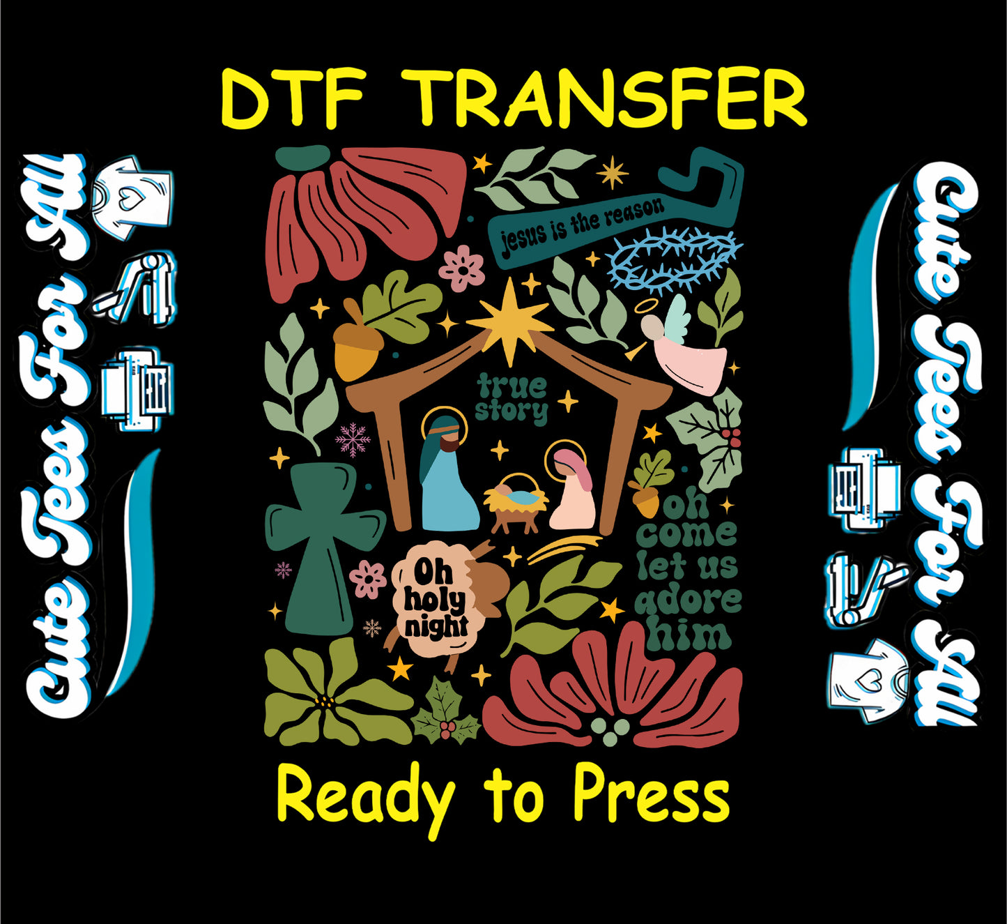 True Story nativity Christmas ready to press DTF transfer with Jesus Is the Reason, Oh Holy Night, and floral holiday icons