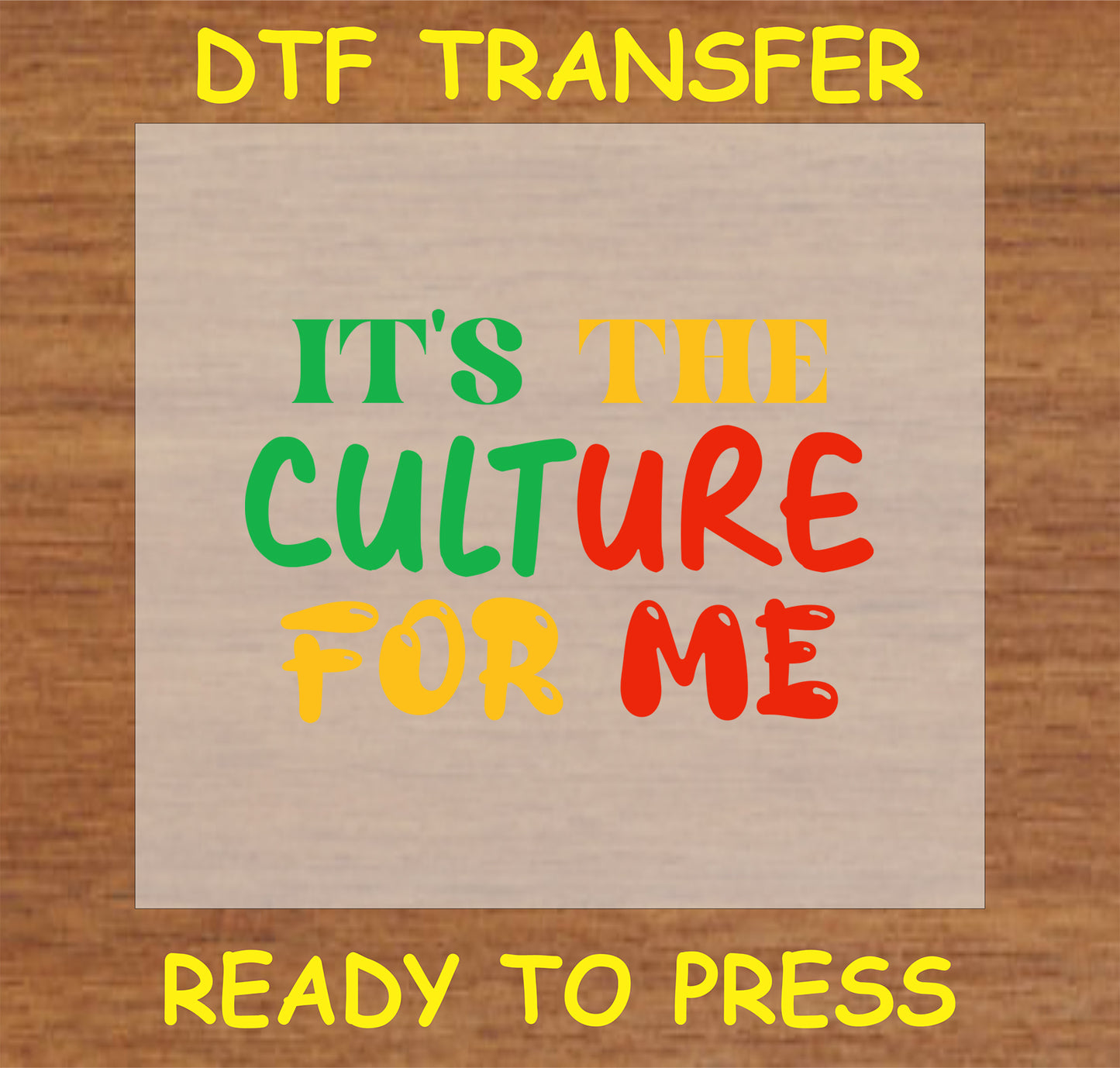"It’s the Culture for Me DTF transfer with bold, colorful text for cultural pride"