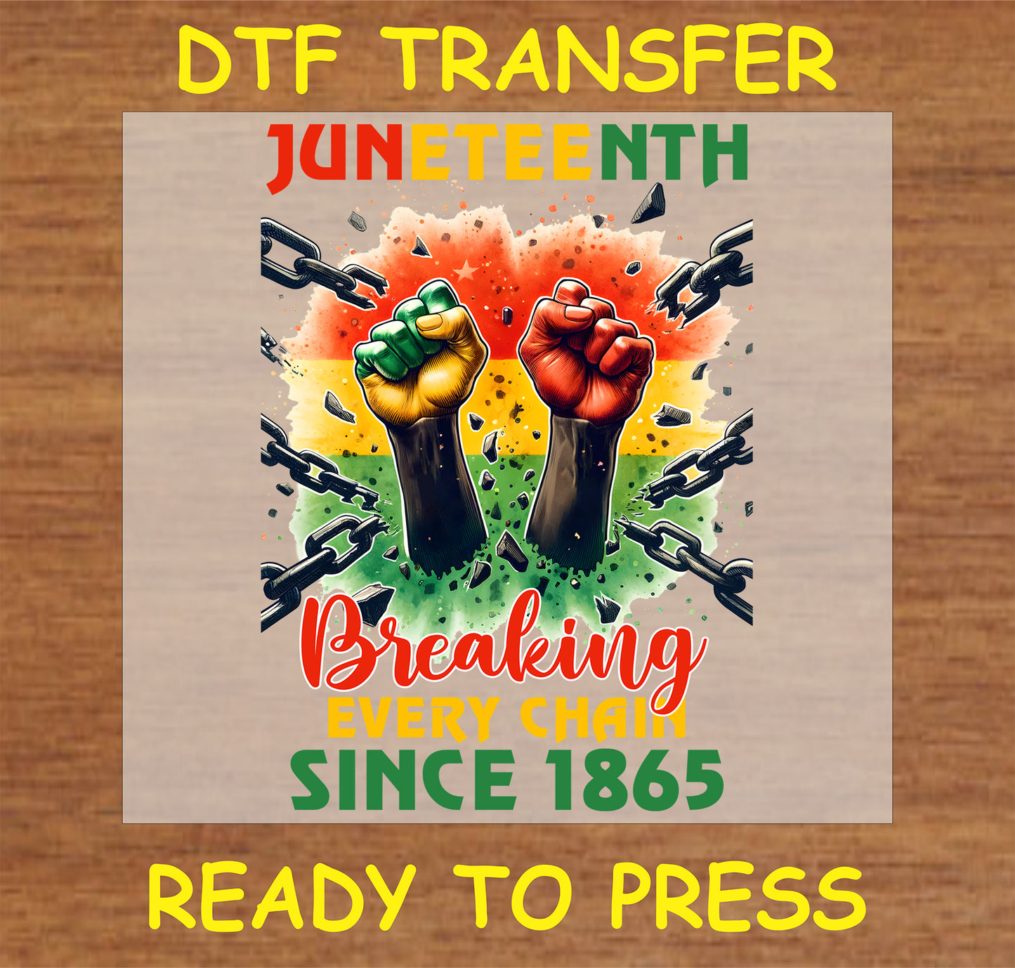 "Juneteenth DTF transfer with fists breaking chains and the text 'Breaking Every Chain Since 1865'"