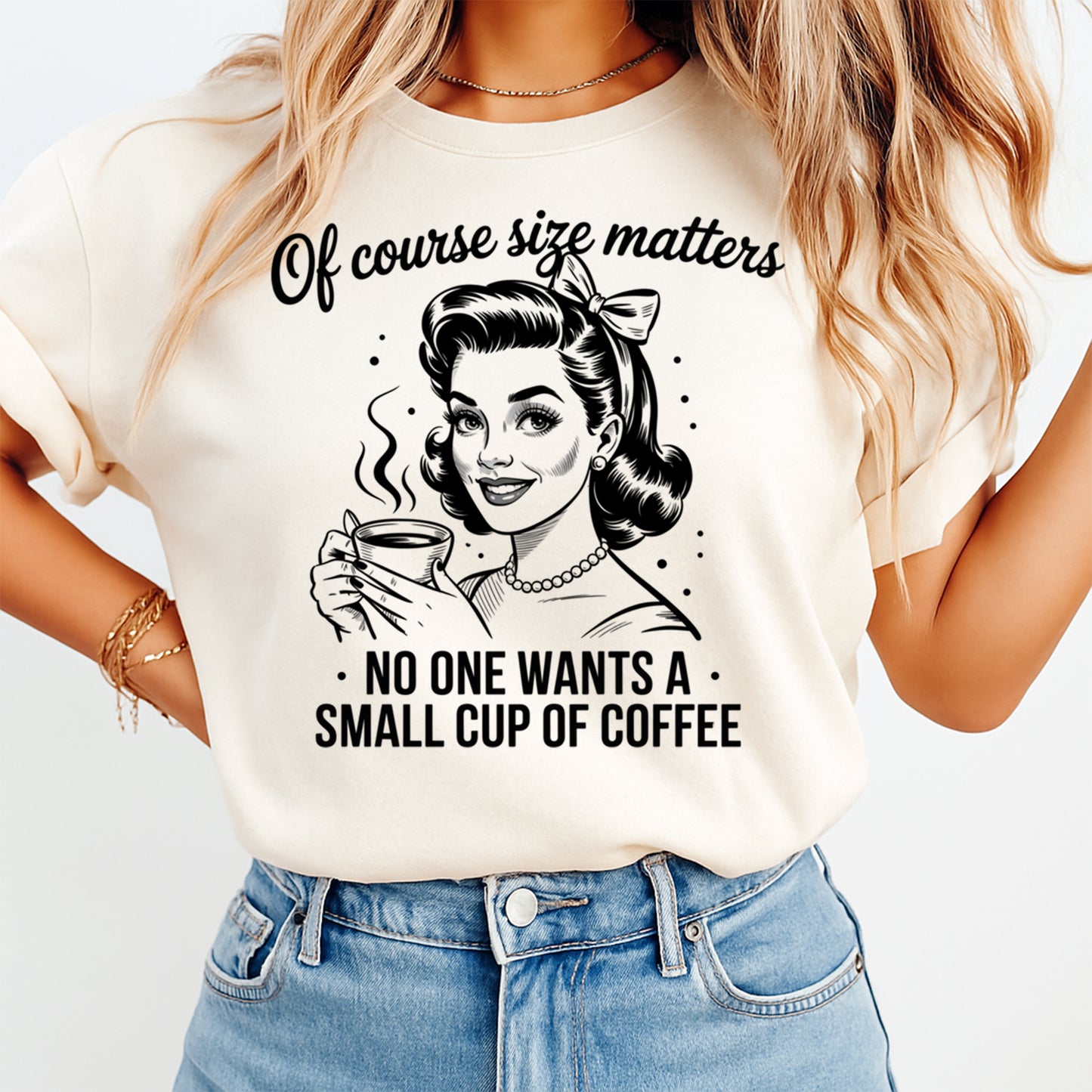 Of course size matters funny coffee graphic printed on t shirt with retro woman holding cup design