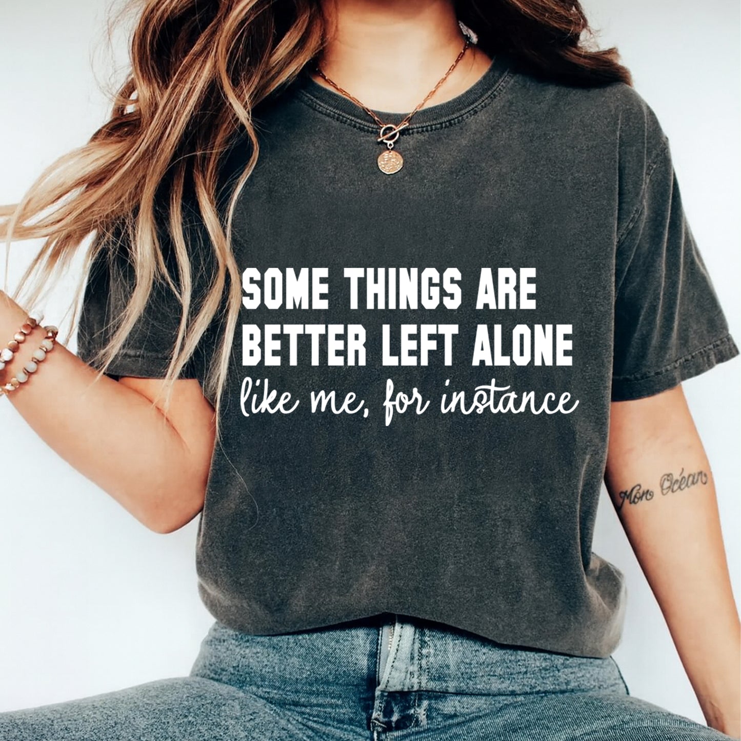 woman wearing sarcastic quote shirt some things are better left alone like me for instance ready to press dtf transfer