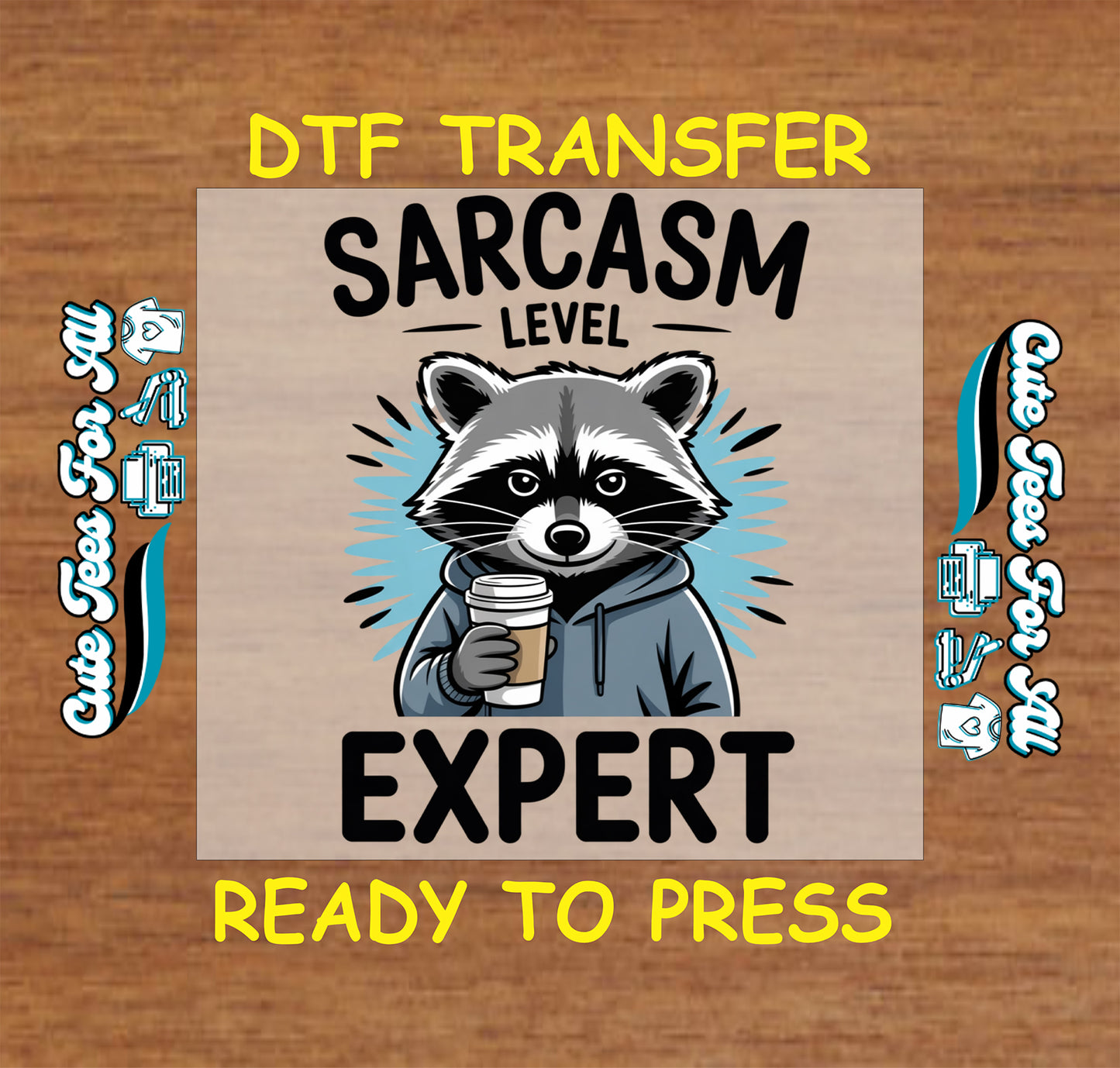 Funny raccoon ready to press dtf transfer with Sarcasm Level Expert text, hoodie, and coffee cup on wood background