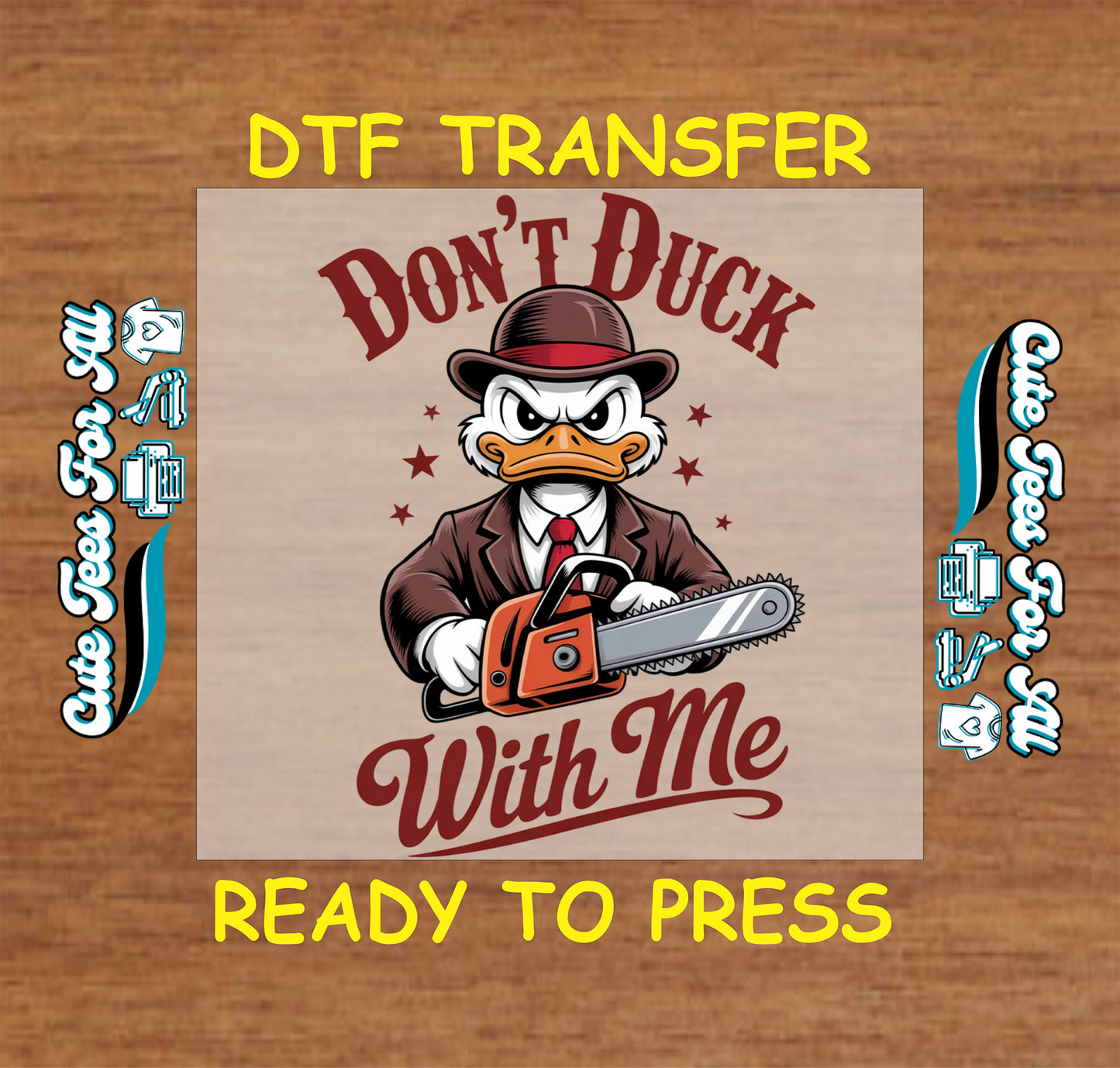 Funny duck ready to press dtf transfer with angry duck in suit holding a chainsaw and Don’t Duck With Me text on wood background