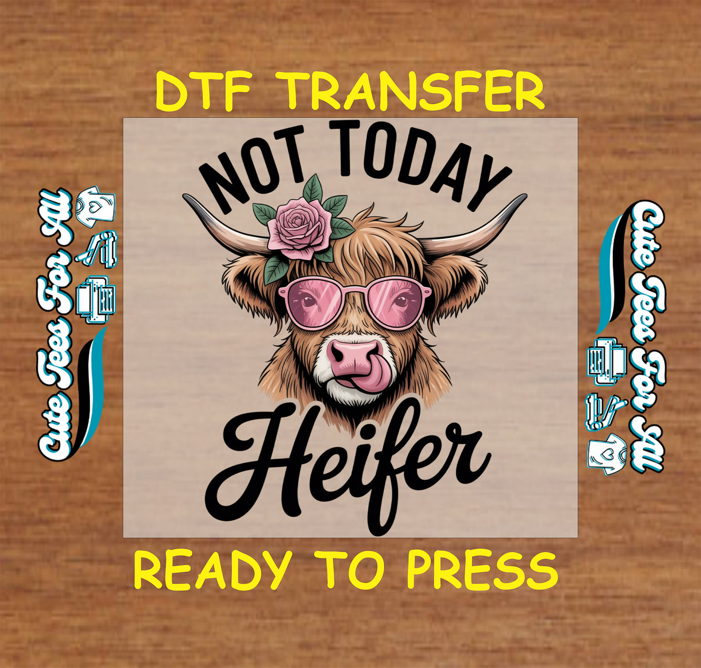 Funny cow ready to press dtf transfer with pink sunglasses flower and Not Today Heifer text on wood background