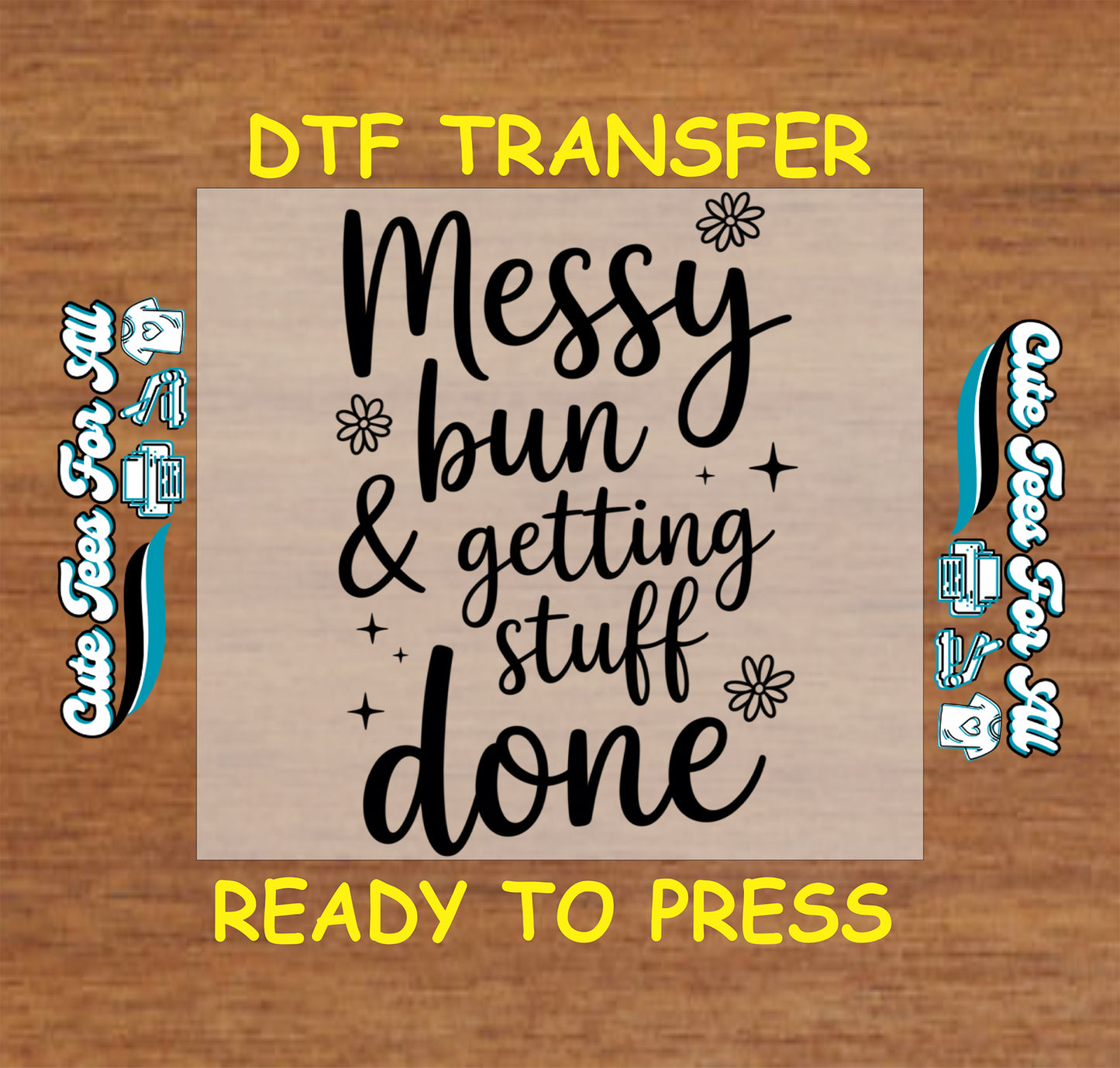 Messy bun and getting stuff done ready to press dtf transfer with black script lettering, flowers, and motivational quote artwork