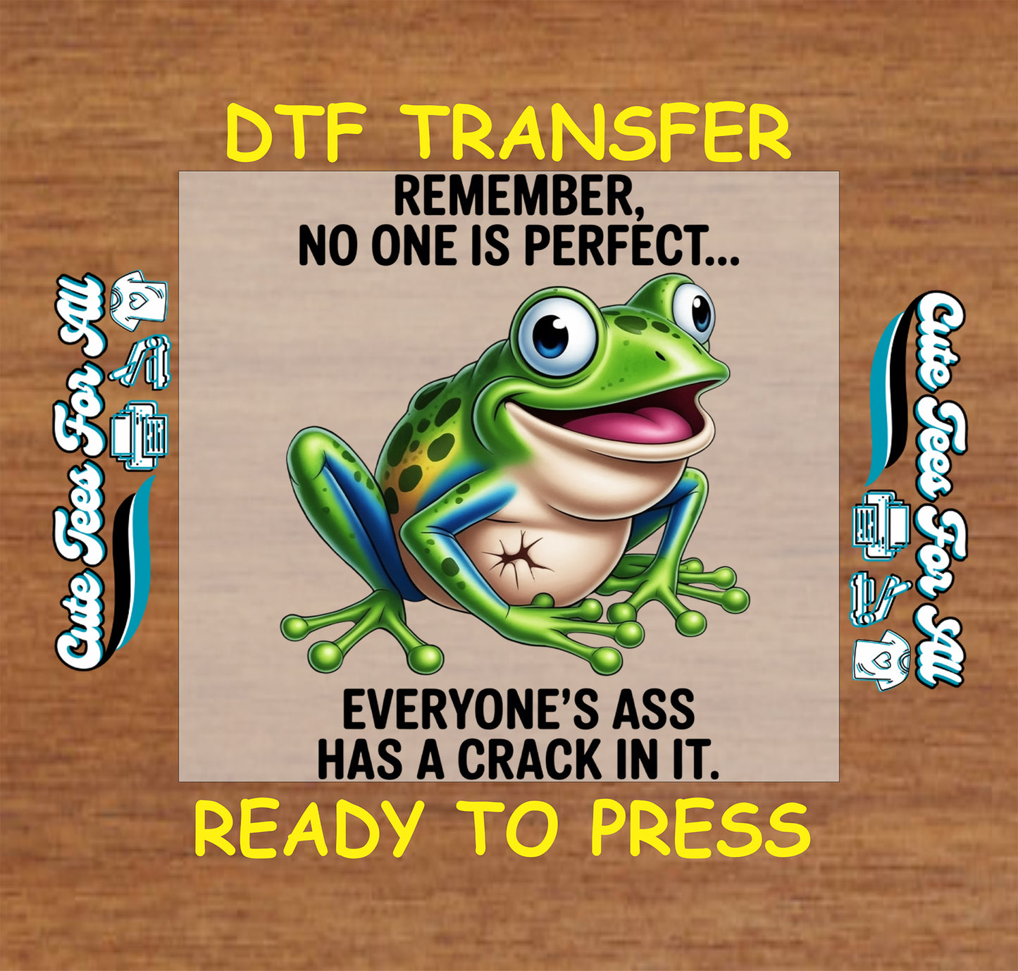 Ready to press DTF transfer artwork of a bright green frog with the phrase Remember no one is perfect everyones ass has a crack in it