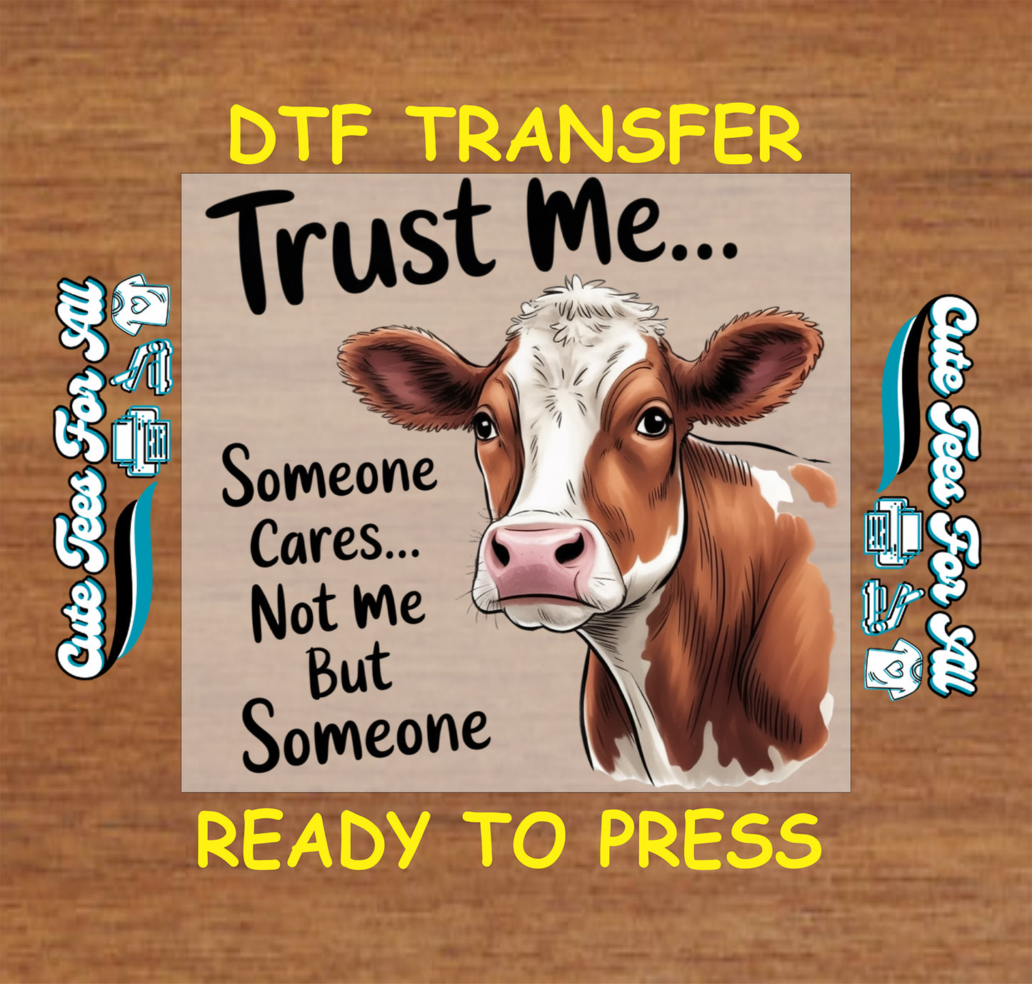 Ready to press DTF transfer artwork of a brown and white cow with the phrase Trust Me Someone Cares Not Me But Someone