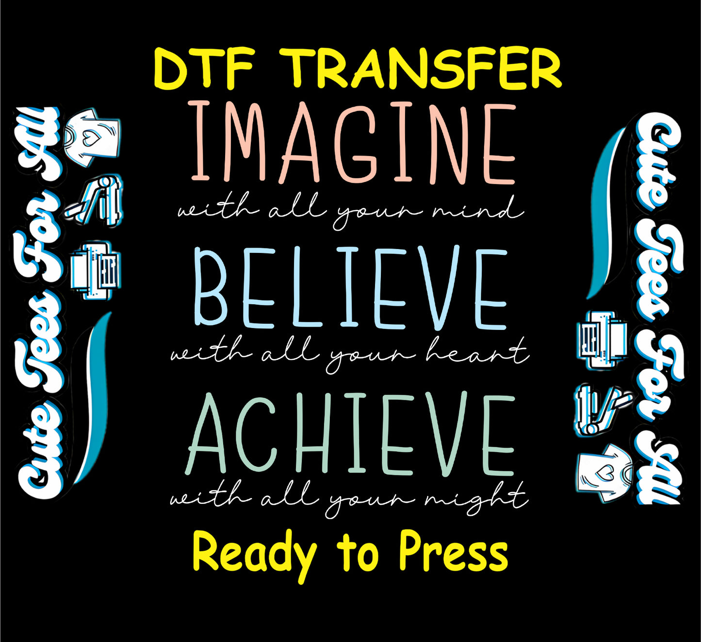 Ready to press dtf artwork featuring the inspirational quote Imagine with all your mind Believe with all your heart Achieve with all your might in pastel text.