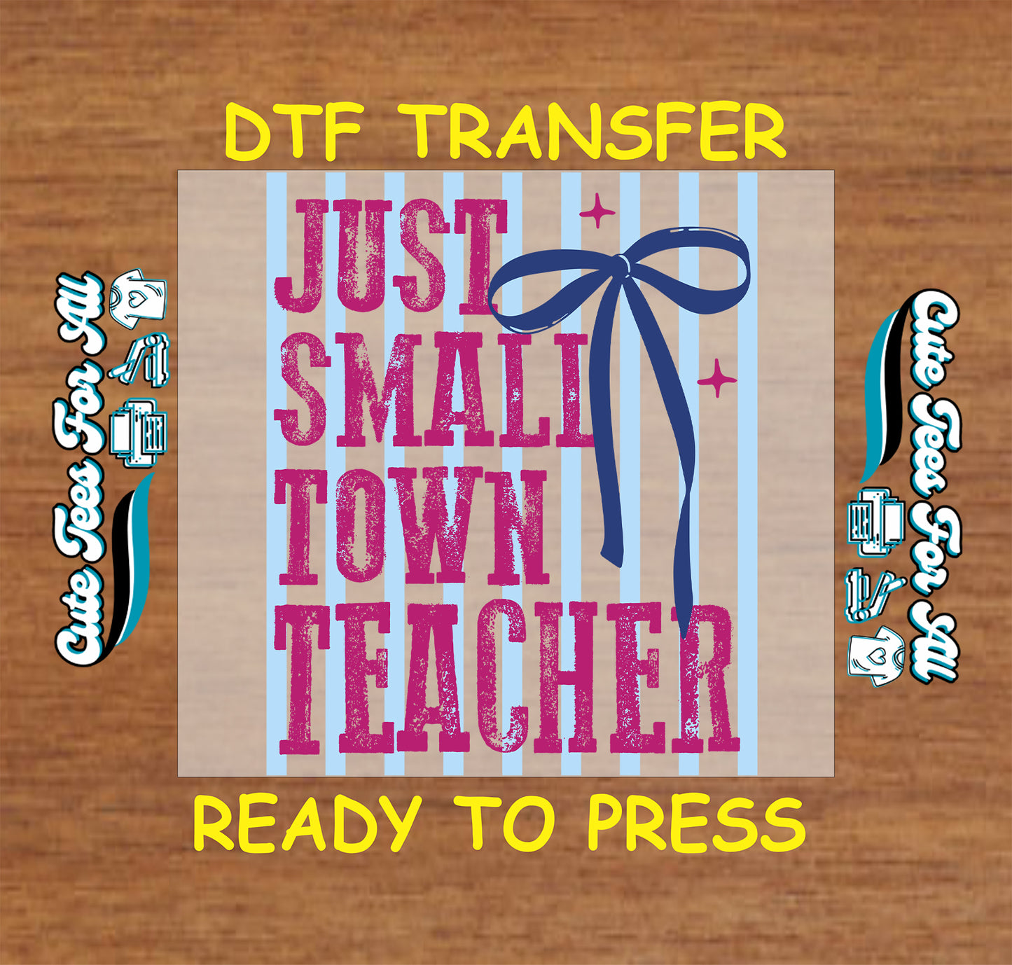 DTF transfer with 'Just Small Town Teacher' text and blue bow on a wooden background