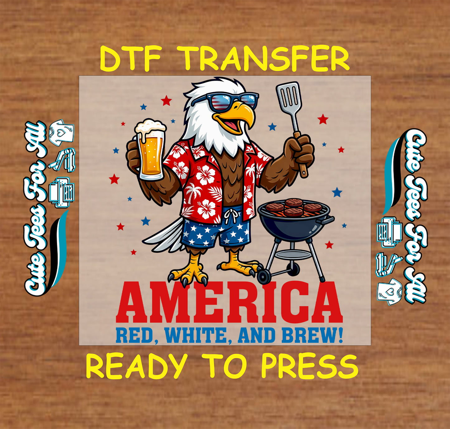 Cartoon eagle in patriotic attire with a beer and grill, text 'America Red, White, and Brew! DTF Transfer Ready to Press' on a wooden background.