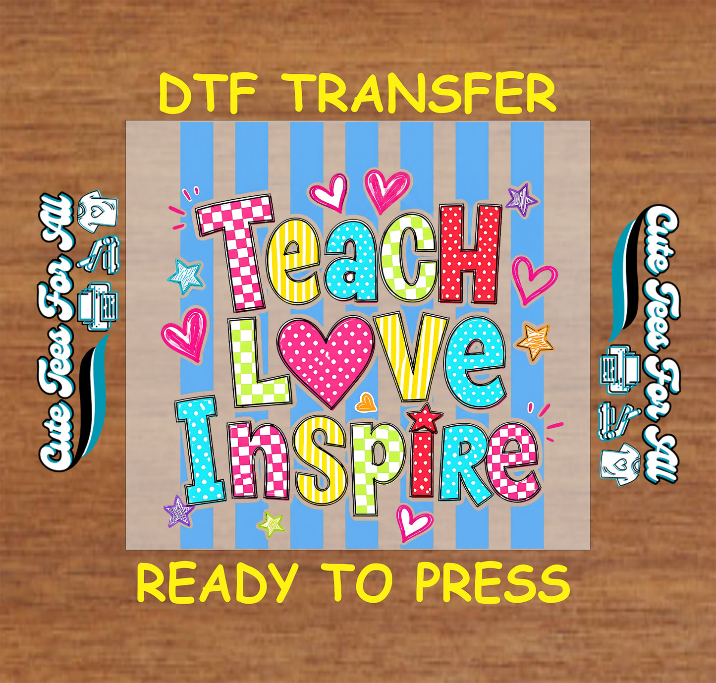 Colorful DTF transfer with text 'Teach Love Inspire' on a wooden background