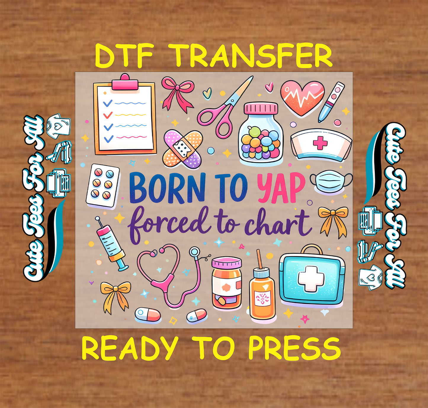 Funny nurse ready to press DTF transfer with Born To Yap Forced To Chart text and medical icons