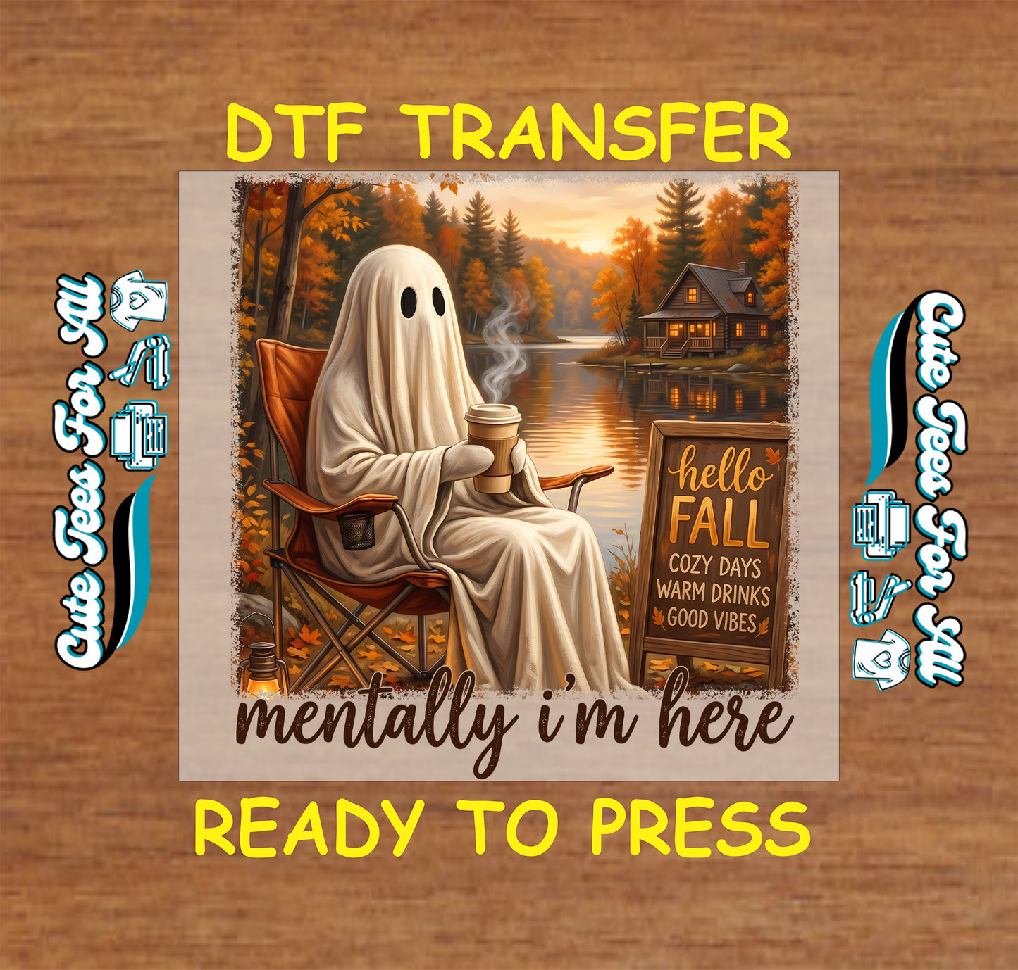 A DTF transfer design preview on a wood-textured background. The central artwork shows a ghost-like figure in a white sheet sitting in an orange camp chair by a lake at sunset, holding a mug, with a sign reading 'hello FALL COZY DAYS WARM DRINKS GOOD VIBES.