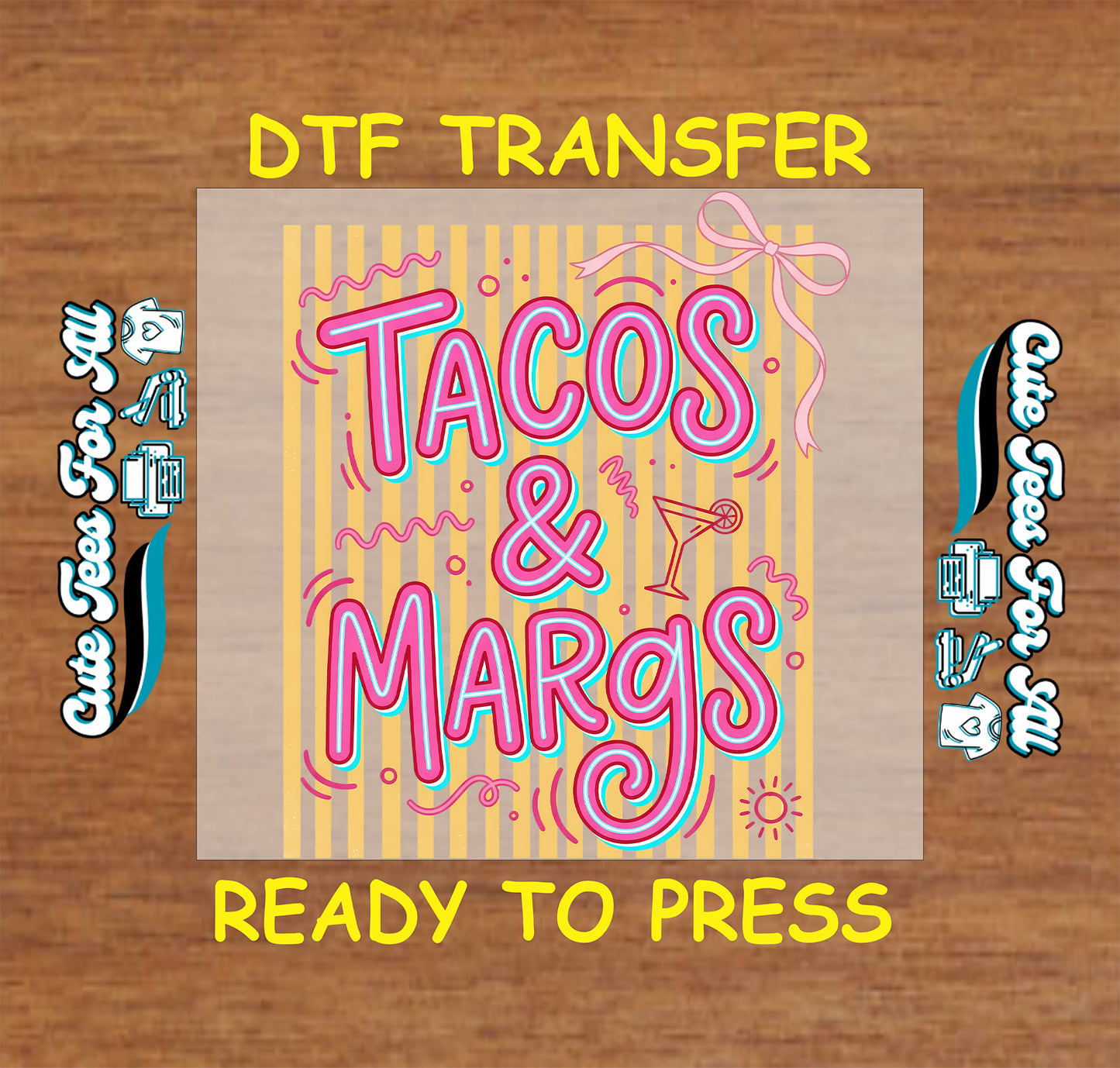 A digital mockup of a DTF (Direct to Film) transfer design featuring the text 'TACOS & MARGS' in pink and blue 3D lettering on a yellow striped background, presented on a wood-grain backdrop with 'DTF TRANSFER' and 'READY TO PRESS' text.