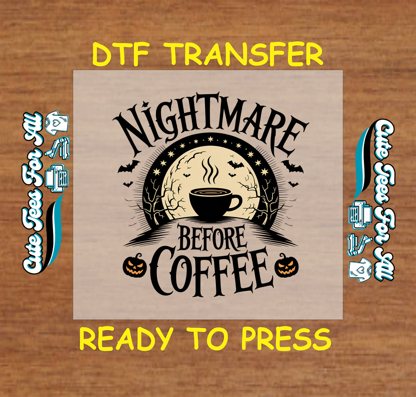 A digital mockup for a DTF transfer design featuring a Halloween theme with the text 'Nightmare Before Coffee' in black over a beige moon and coffee cup graphic, displayed on a wood background with yellow text reading 'DTF TRANSFER' and 'READY TO PRESS'.