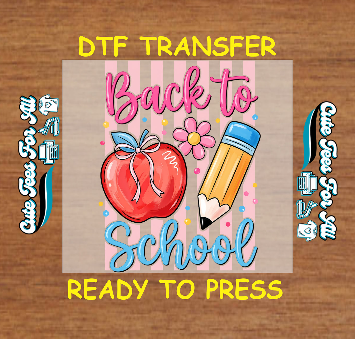 A DTF transfer design preview featuring the words 'Back to School' in pink and blue lettering, with a red apple and yellow pencil on a pink striped background, shown on a wood surface with 'DTF TRANSFER' and 'READY TO PRESS' text.