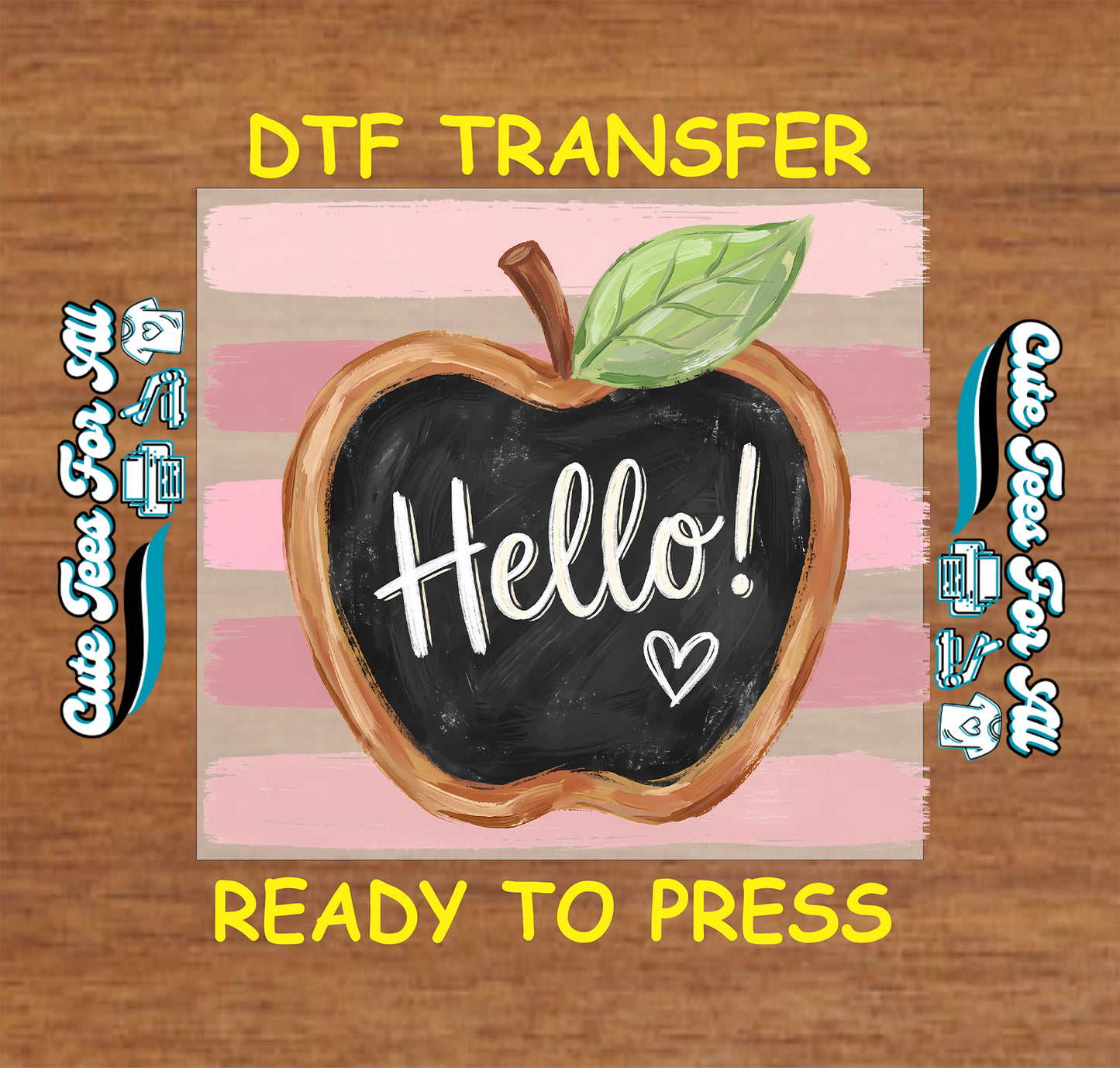 A DTF transfer design featuring a chalkboard apple with the word 'Hello!' and a heart, centered on pink and beige striped background with yellow text reading 'DTF TRANSFER' and 'READY TO PRESS' on a wood texture backdrop.