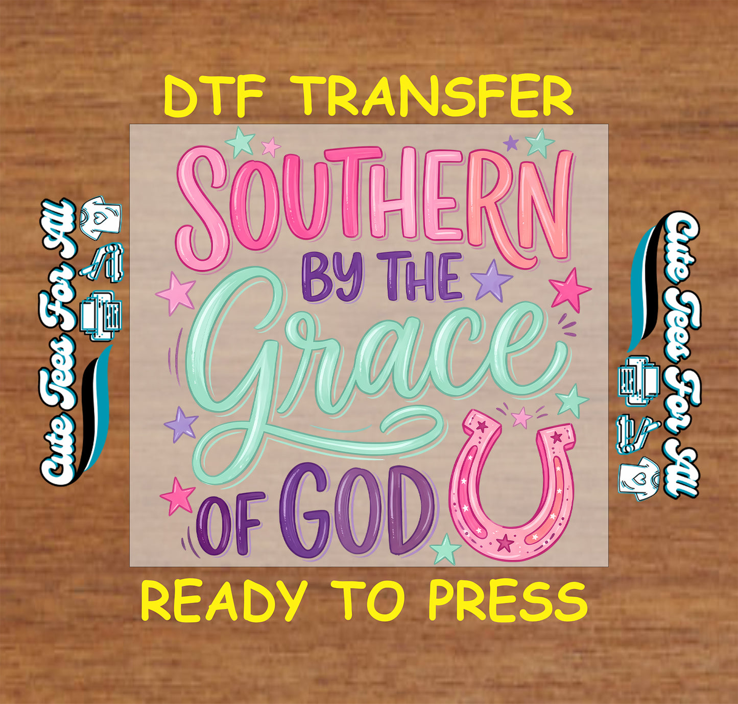 A DTF transfer design preview featuring the text 'SOUTHERN BY THE Grace OF GOD' in pink, purple, and mint green lettering, with a pink horseshoe and decorative stars, shown on a tan square over a wood background with 'DTF TRANSFER' and 'READY TO PRESS' text.