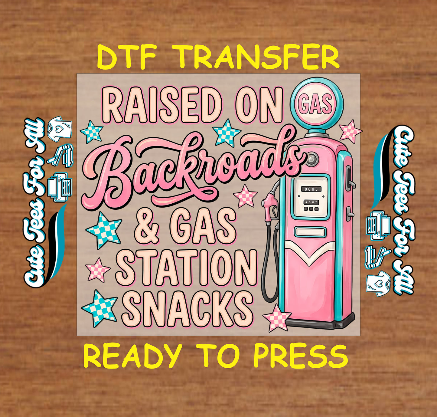 A DTF transfer design preview on a wood background, featuring retro-style text reading 'RAISED ON Backroads & GAS STATION SNACKS' alongside a pink gas pump illustration. Yellow text at the top and bottom says 'DTF TRANSFER' and 'READY TO PRESS.