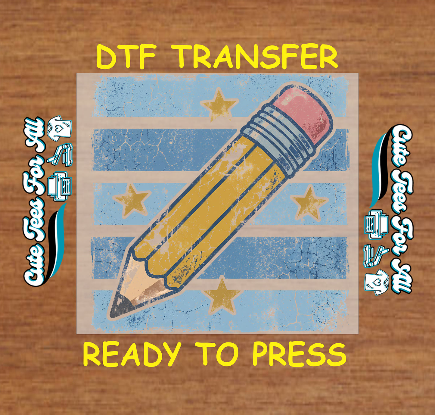 A DTF transfer design preview featuring a distressed yellow pencil over a light blue and white striped background with gold stars, on a brown wood-textured backdrop. Yellow text reads 'DTF TRANSFER' at the top and 'READY TO PRESS' at the bottom, with decorative side text elements.