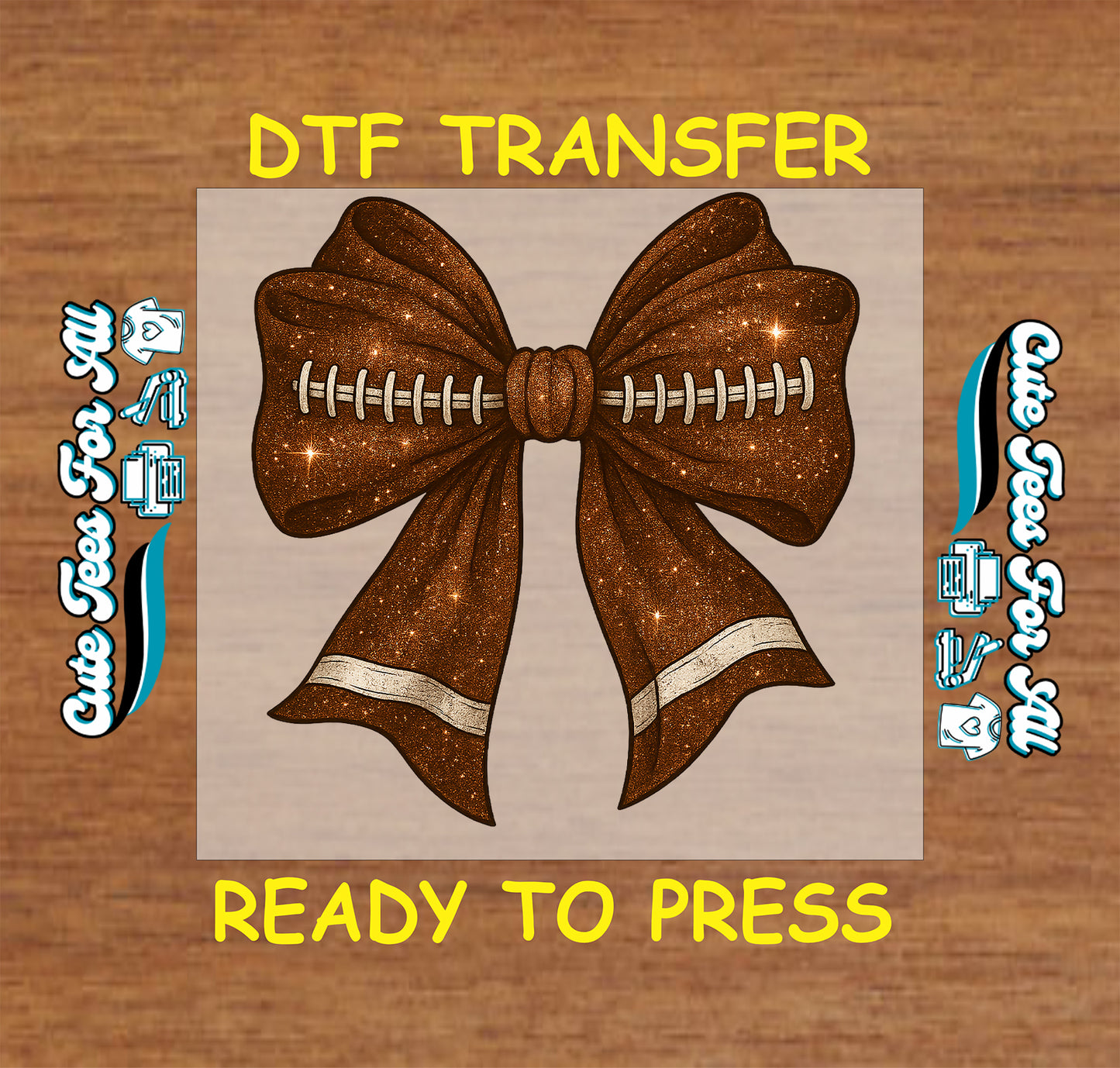 A DTF transfer design preview featuring a brown glittery football-shaped bow with white laces on a beige square, set against a wood-grain background with yellow text reading 'DTF TRANSFER' and 'READY TO PRESS'.