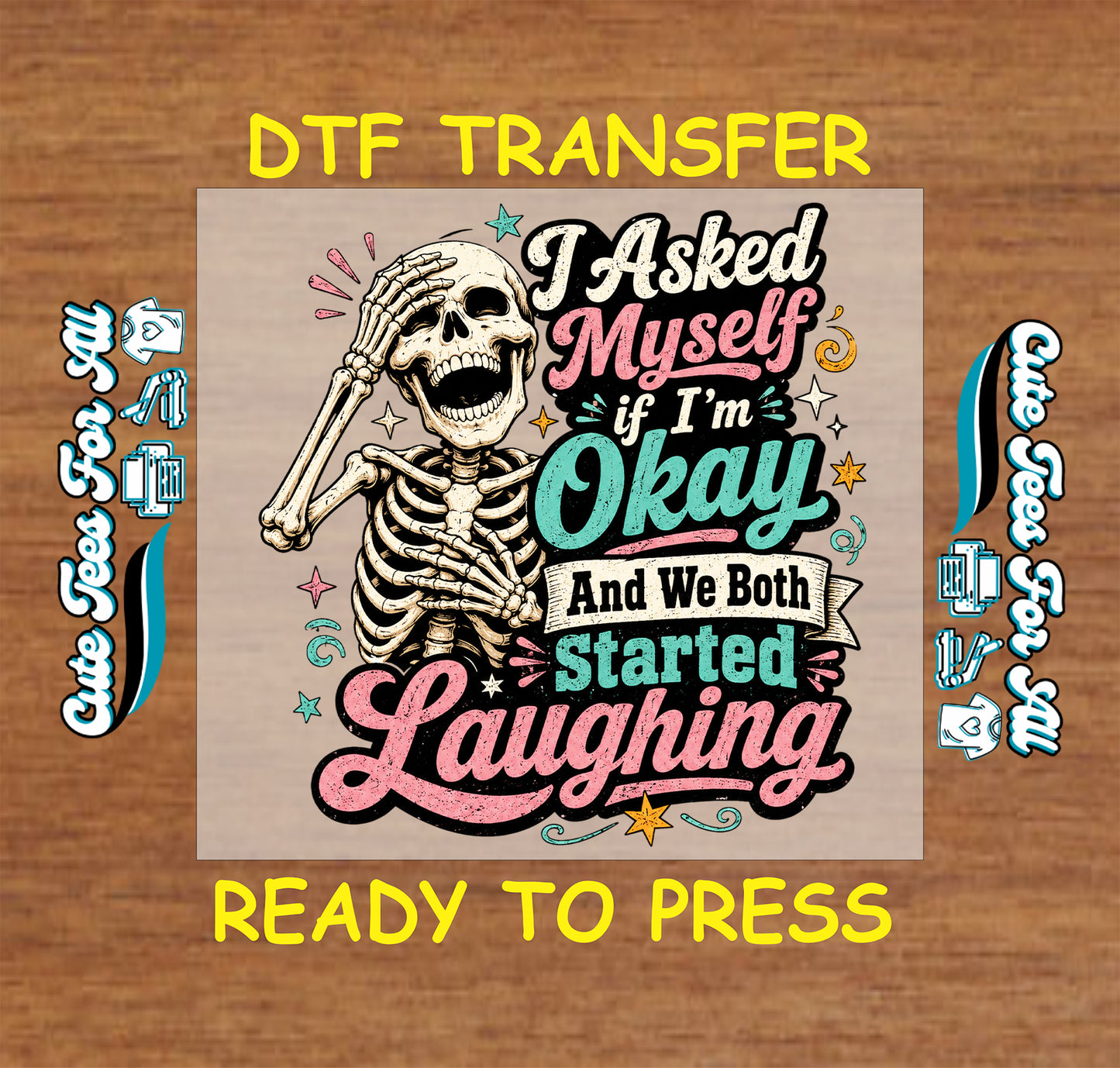 A DTF transfer design featuring a cartoon skeleton holding its head in its hands, with the text 'I Asked Myself if I'm Okay And We Both Started Laughing' in colorful retro lettering. The design is presented on a wood-grain background with 'DTF TRANSFER' and 'READY TO PRESS' text, along with mockup elements showing print quality.