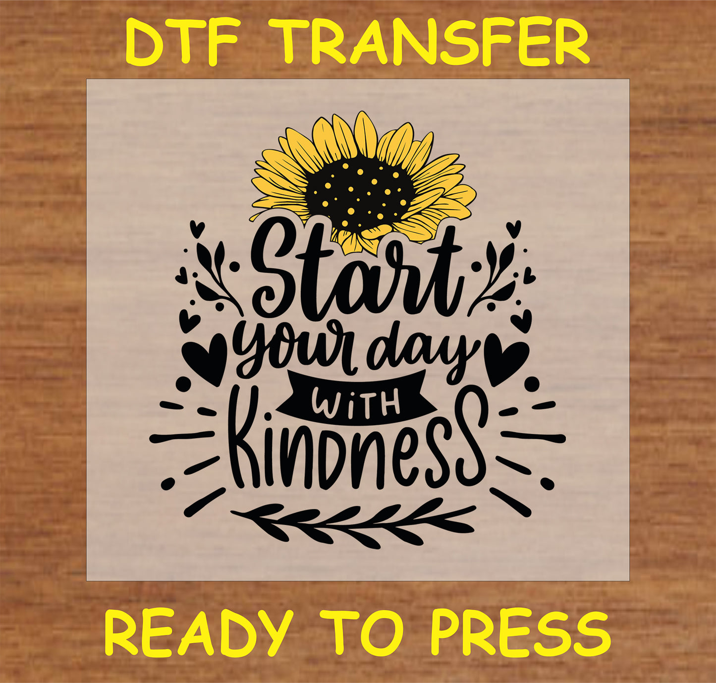 "DTF Transfer with 'Start Your Day with Kindness' message and sunflower design for custom apparel"