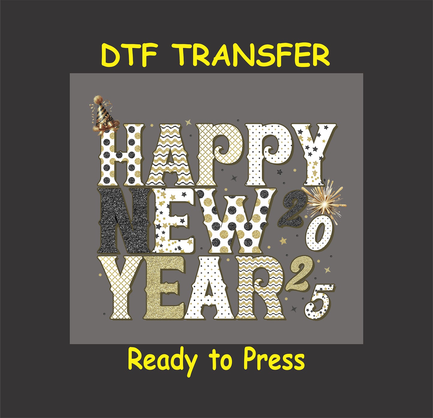 DTF transfer featuring "Happy New Year 2025" text with glittery patterns, polka dots, gold accents, and festive fireworks.