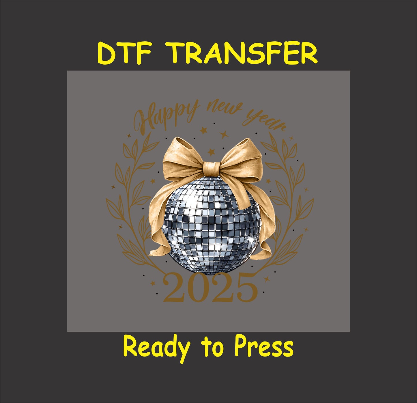 DTF transfer featuring a silver disco ball with a gold bow, surrounded by decorative laurel leaves, stars, and "Happy New Year 2025" text.