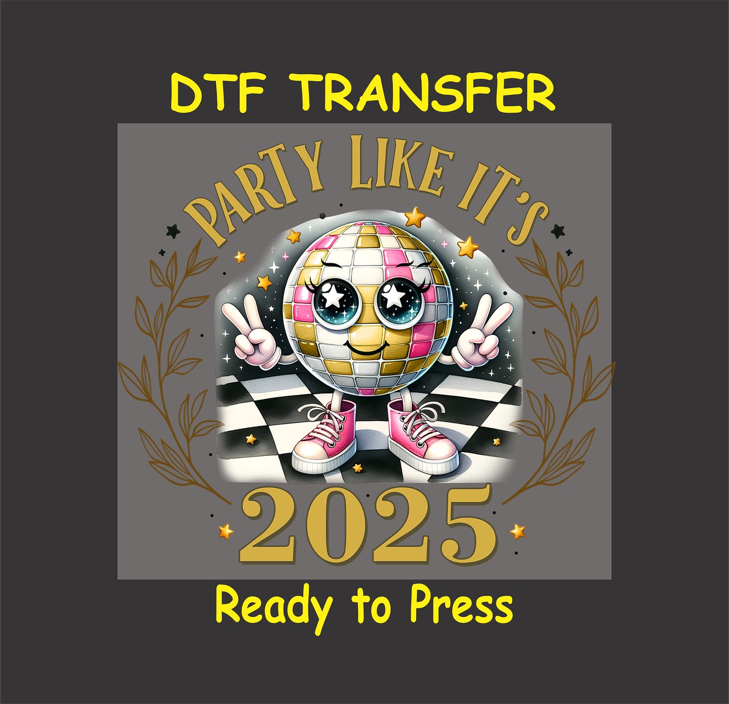 DTF transfer design featuring a colorful disco ball character with sunglasses, pink sneakers, peace signs, and "Party Like It’s 2025" text surrounded by decorative laurel wreaths.
