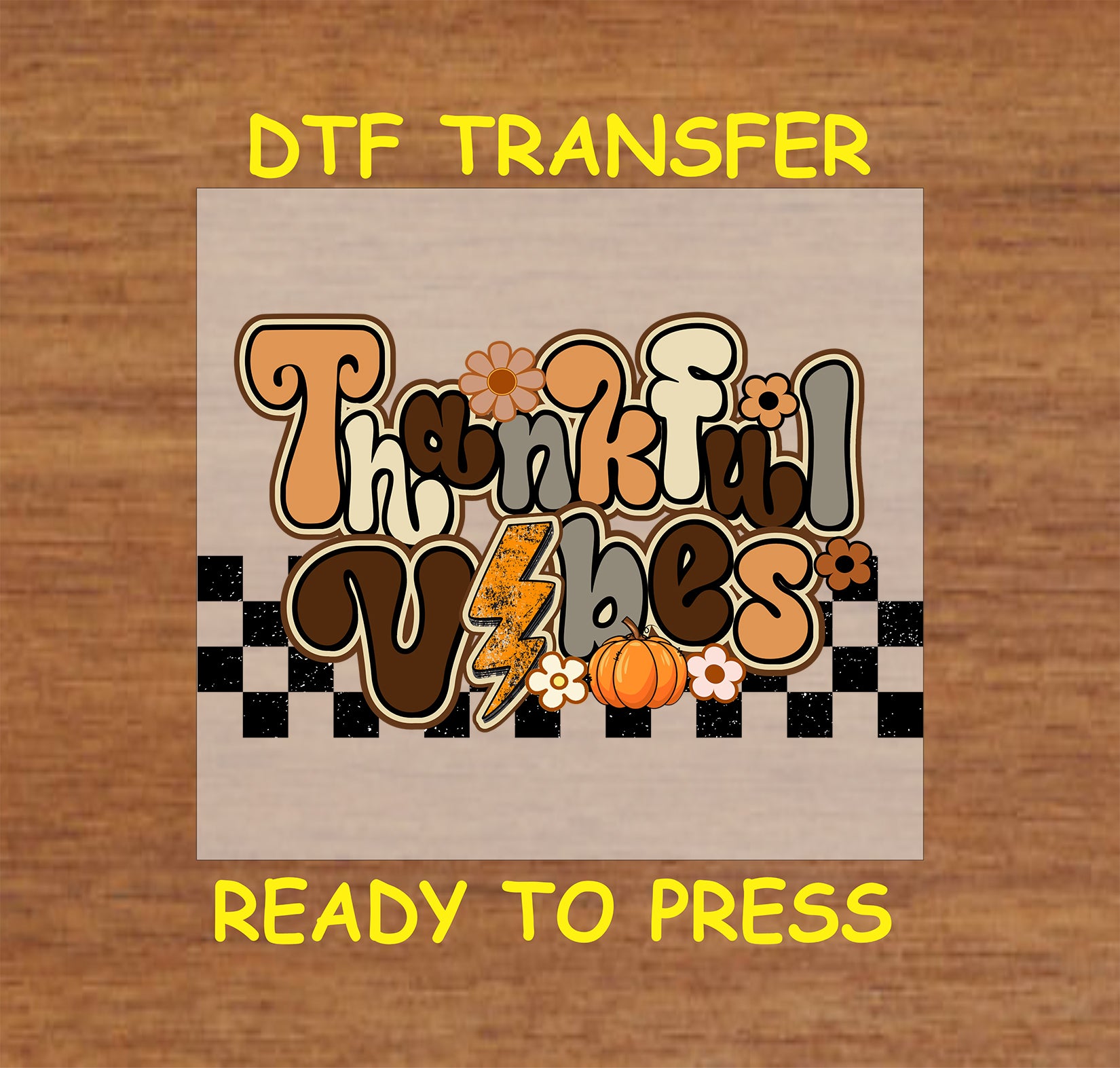 Thanksgiving DTF transfer featuring the phrase "Thankful Vibes" in retro-style font with flowers, pumpkins, and a checkerboard pattern.