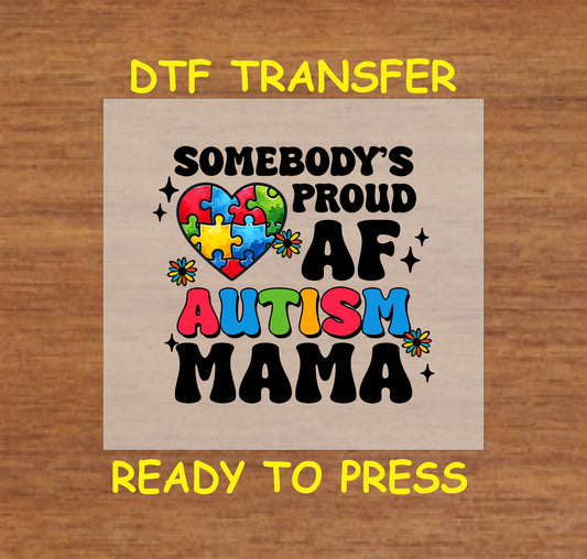 "Somebody's Proud AF Autism Mama" design with a colorful puzzle heart and flower accents, ready-to-press transfer.