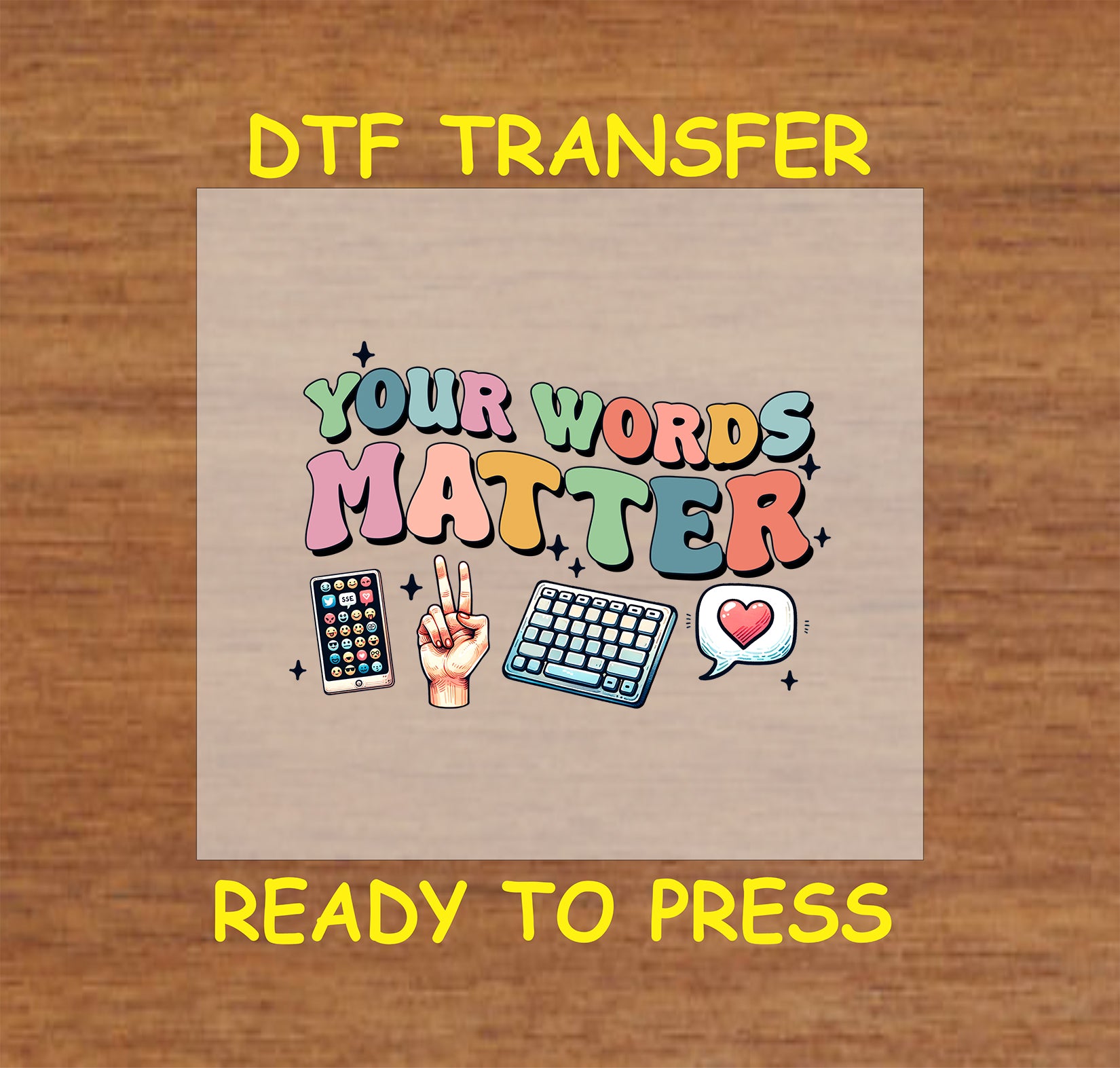 "Your Words Matter" DTF transfer with a vibrant design featuring a keyboard, phone, hand sign, and speech bubble heart, ready to press for apparel.