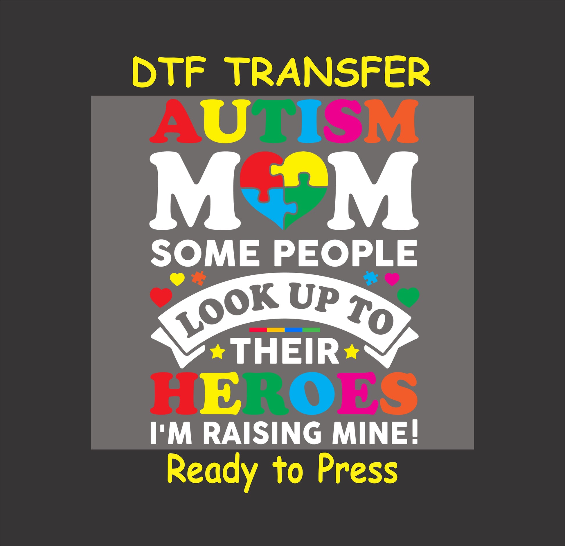 Vibrant "Autism Mom" DTF transfer with puzzle heart and bold text: "Some people look up to their heroes, I'm raising mine," ready-to-press for apparel.