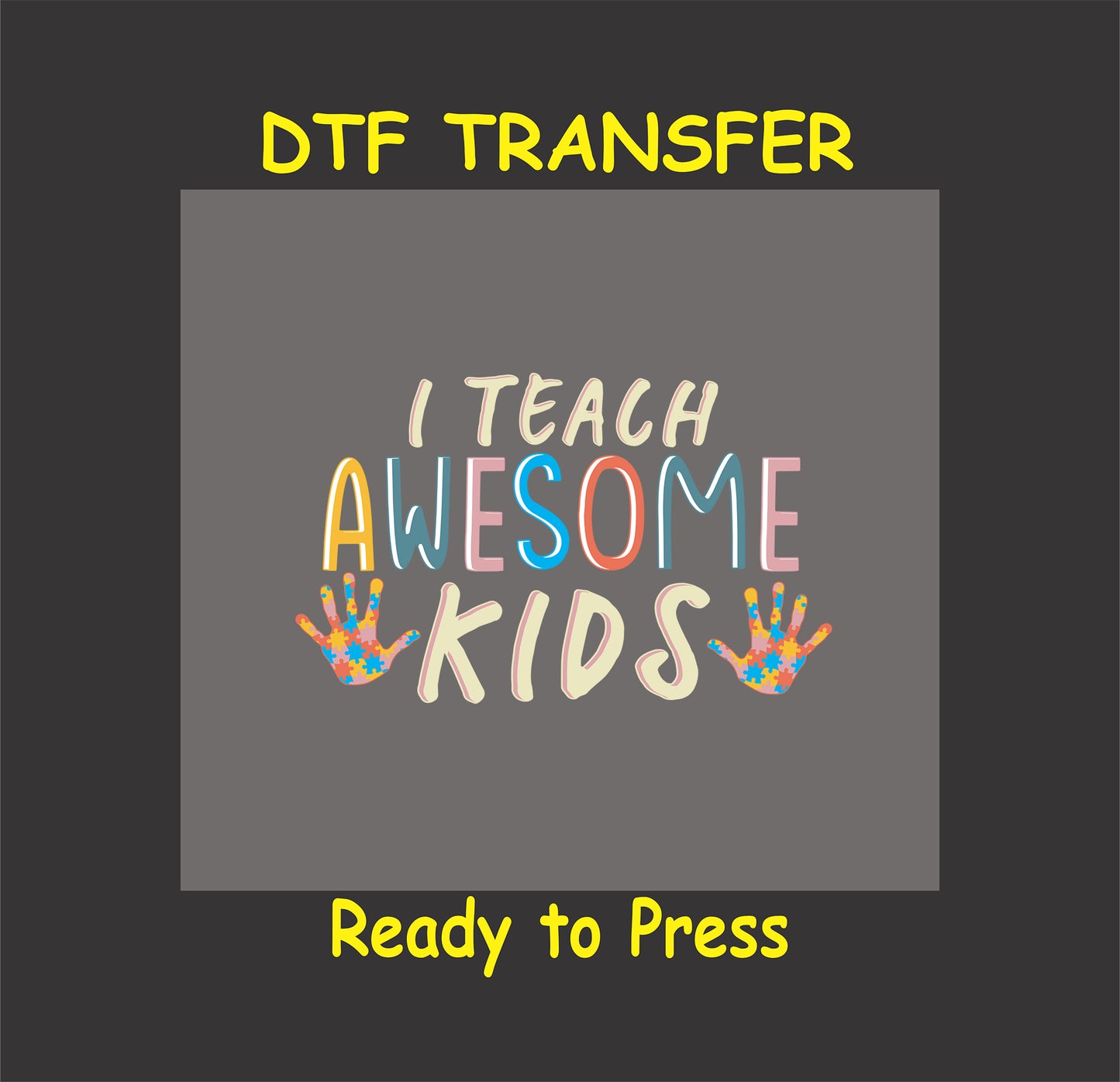 Colorful "I Teach Awesome Kids" DTF transfer with puzzle piece handprints, perfect for teachers' autism awareness apparel.