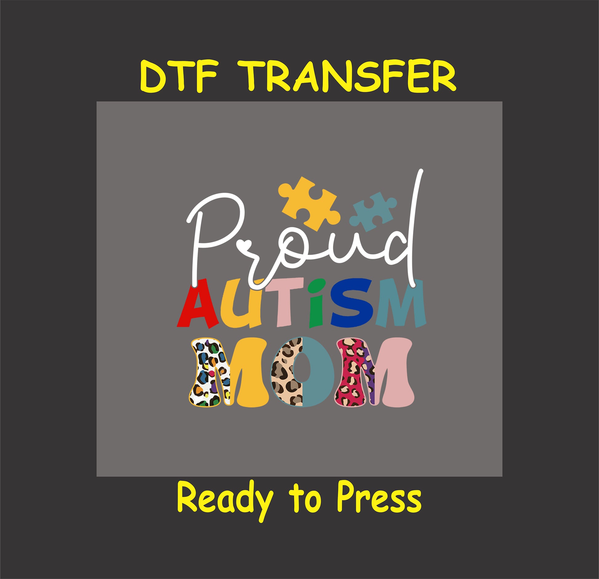 "Proud Autism Mom" DTF transfer with colorful puzzle pieces, bold typography, and leopard print accents on a gray background.